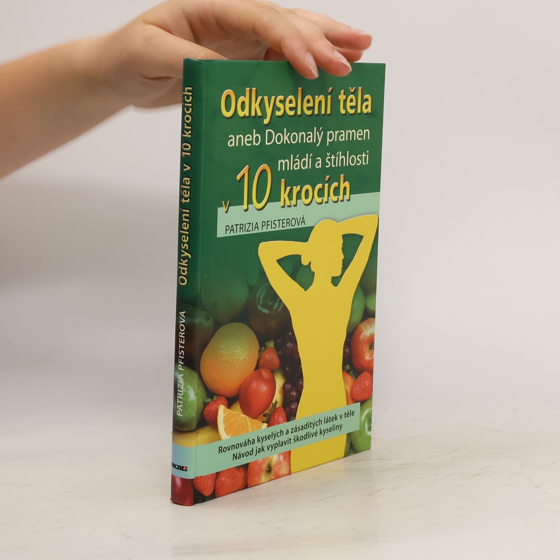 Patrizia Pfister Odkyselení těla, aneb, Dokonalý pramen mládí a štíhlosti v 10 krocích