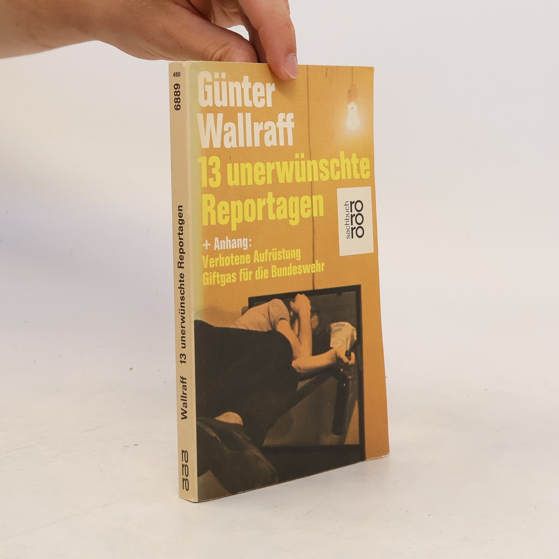 Günter Wallraff 13 [Dreizehn] unerwünschte Reportagen + [und] Anhang Verbotene Aufrüstung, Giftgas für die Bundeswehr