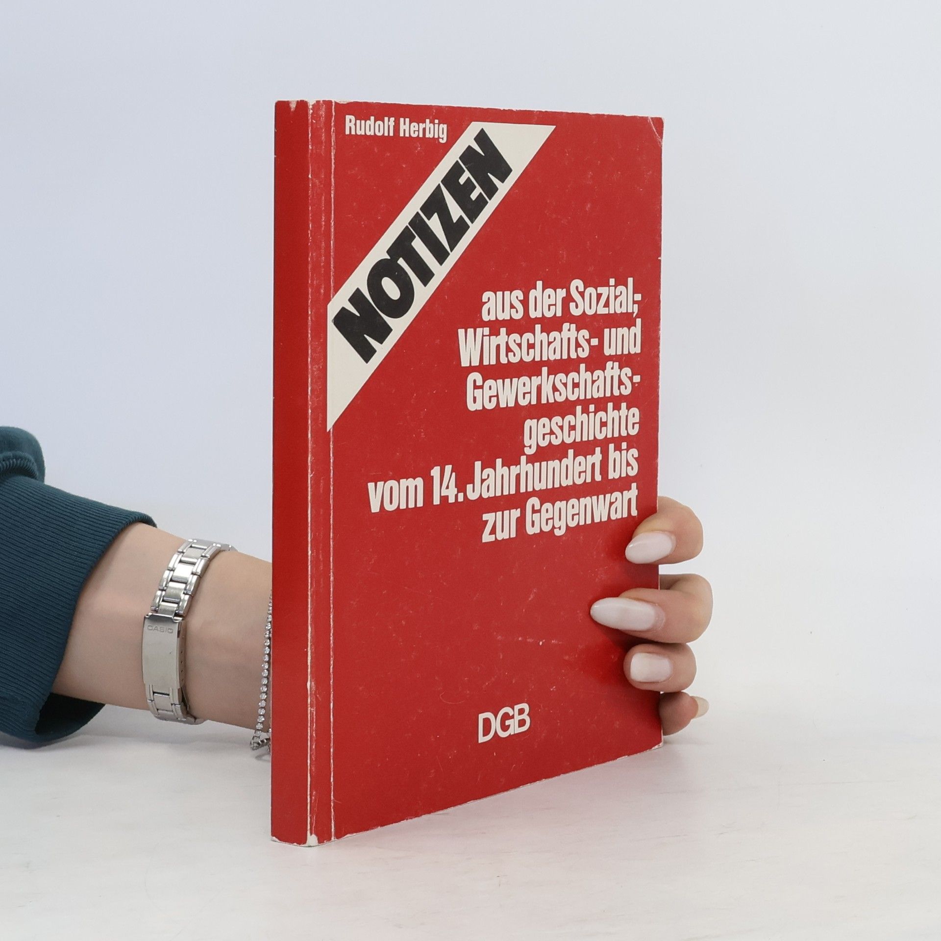 Rudolf Herbig Notizen aus der Sozial, Wirtschafts- und Gewerkschafts- geschichte vom 14. Jahrhundert bis zur Gegenwart