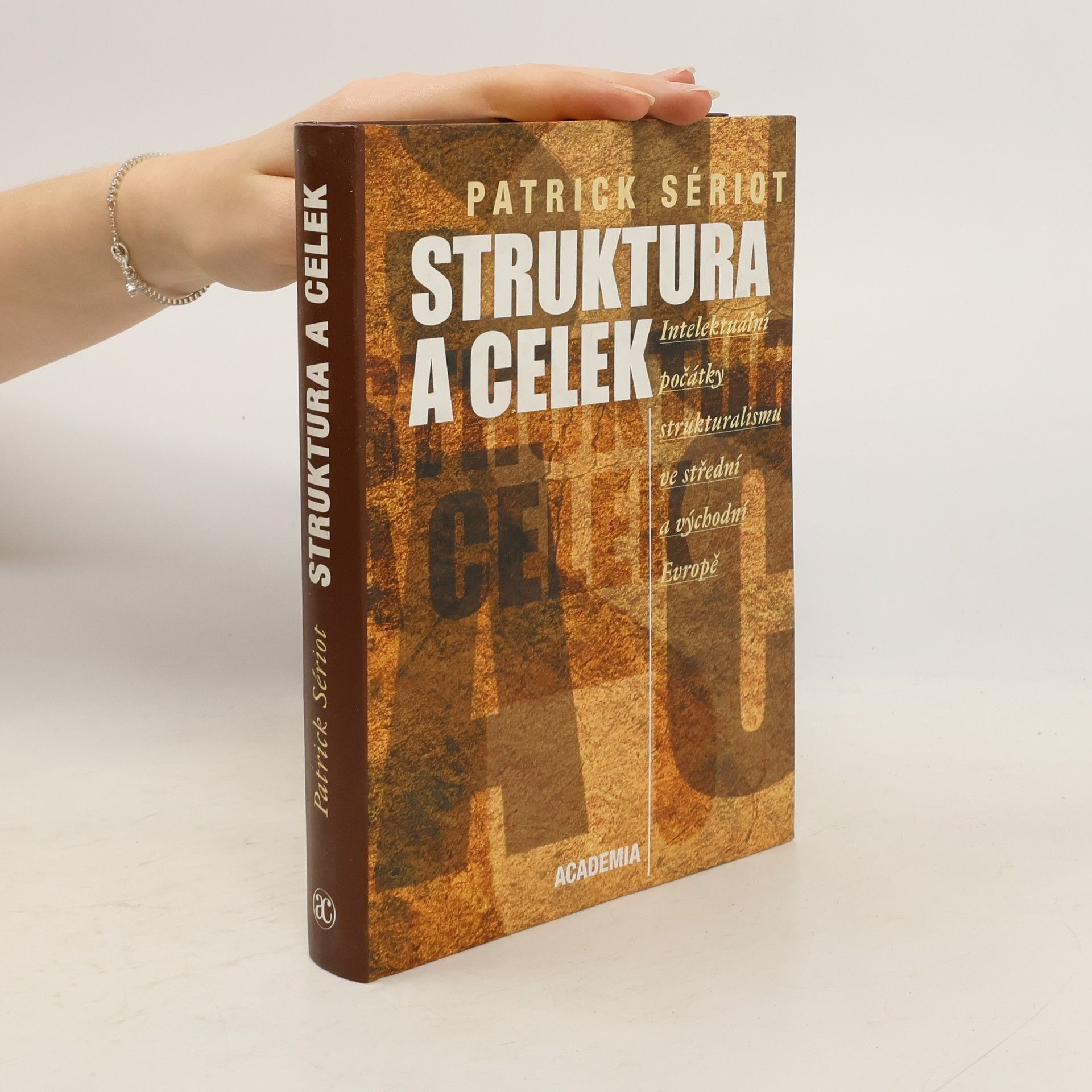 Patrick Sériot Struktura a celek: intelektuální počátky strukturalismu ve střední a východní Evropě
