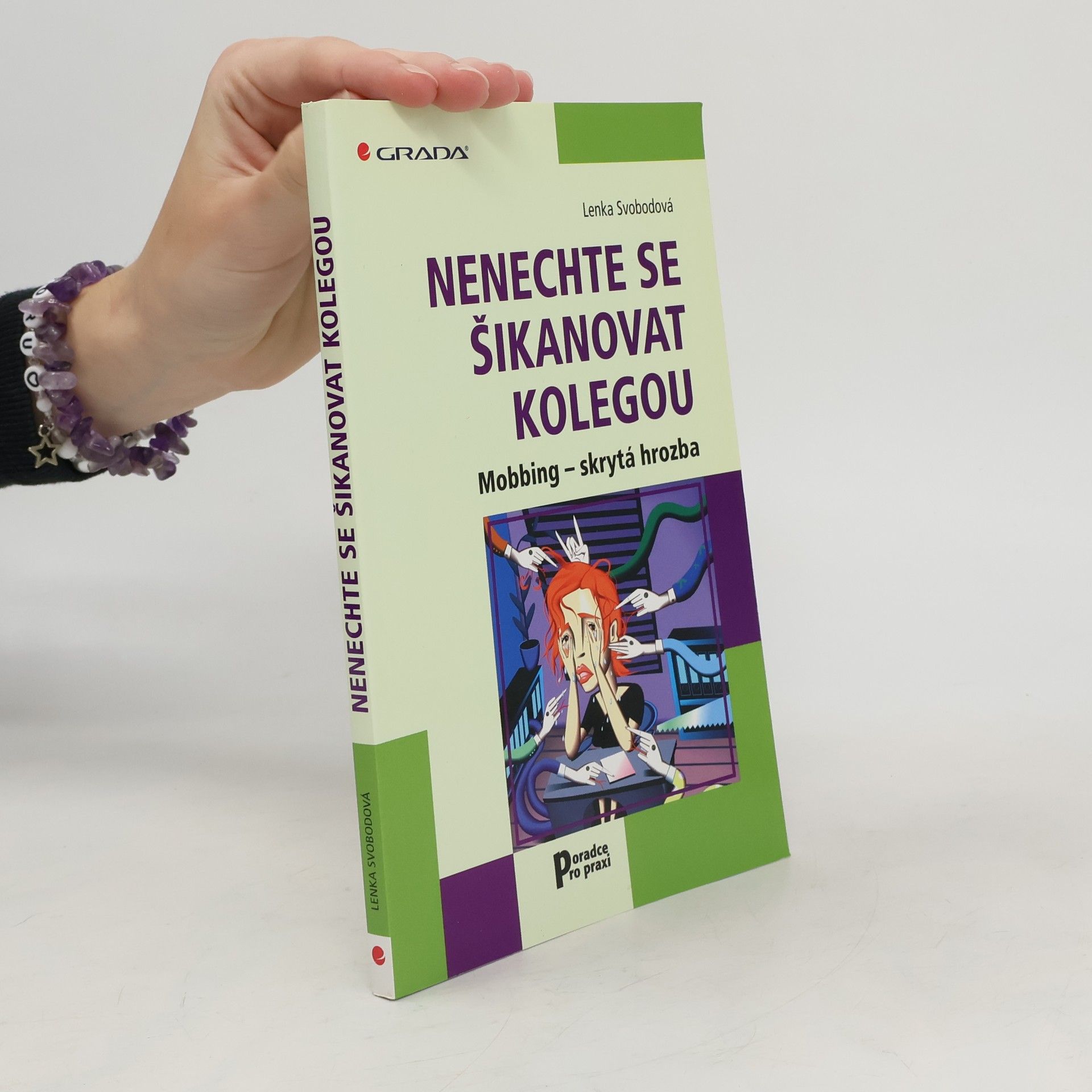 Lenka Svobodová Nenechte se šikanovat kolegou : mobbing - skrytá hrozba