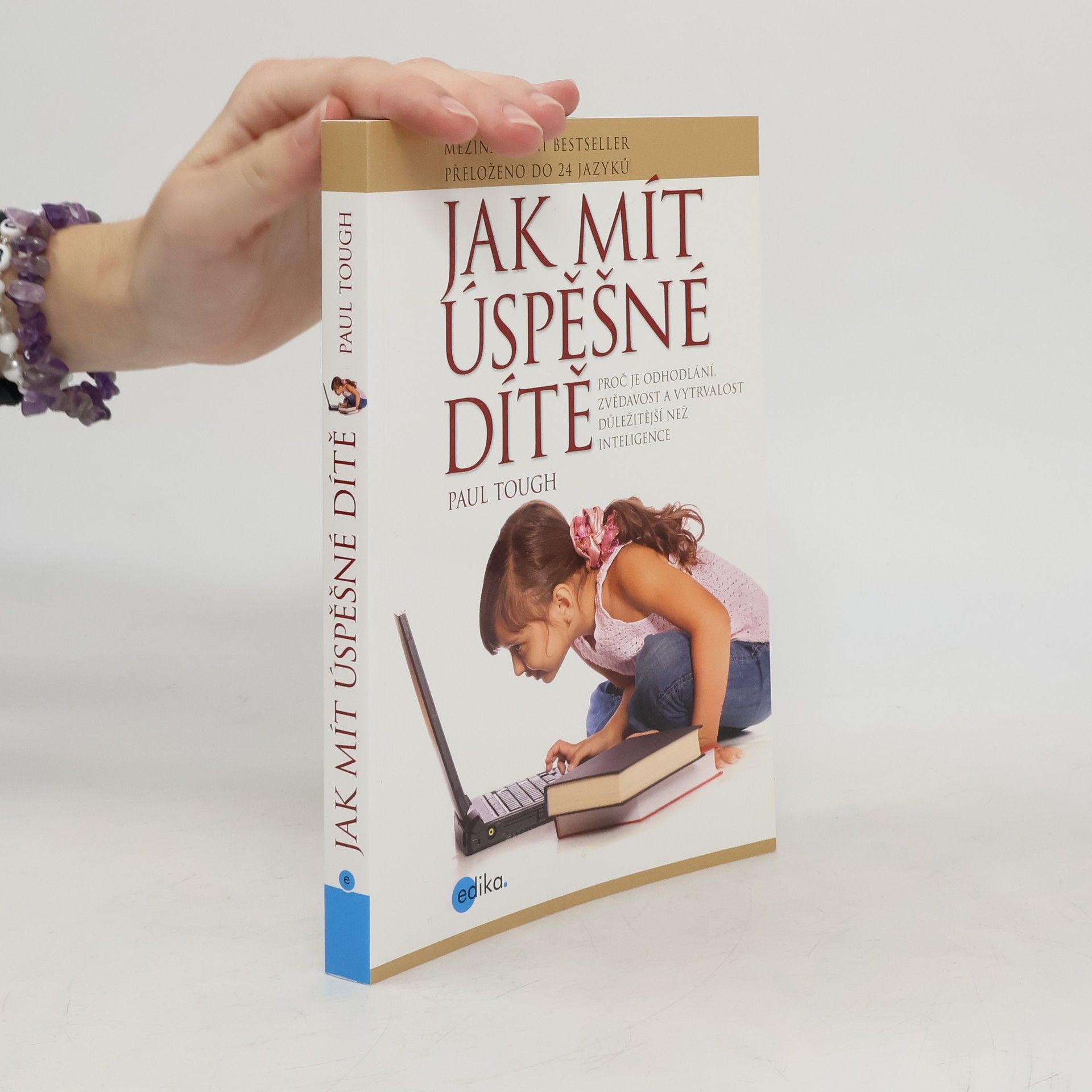 Paul Tough Jak mít úspěšné dítě : proč je odhodlání, zvědavost a vytrvalost důležitější než inteligence