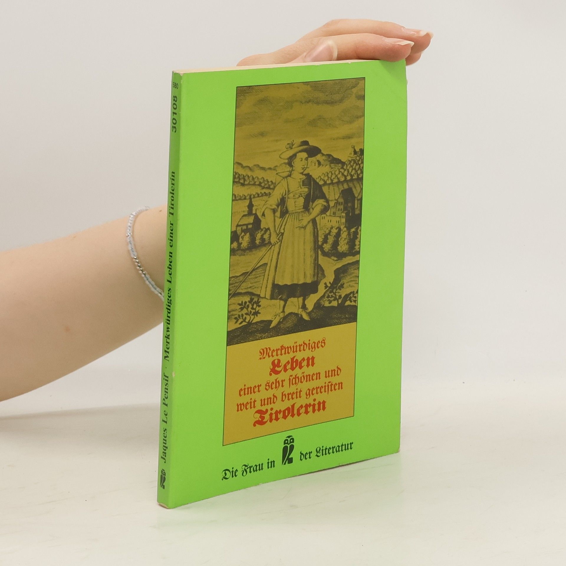 Die Frau in der Literatur: Merkwürdiges Leben einer sehr schönen und weit und breit gereisten Tirolerin, nebst vielen andern ammutigen Lebens- und Liebesgeschichten