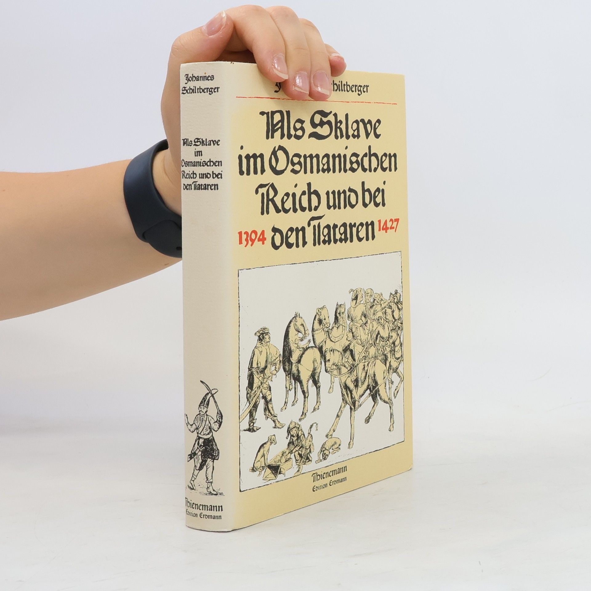 Johann Schiltberger Als Sklave im Osmanischen Reich und bei den Tataren, 1394-1427