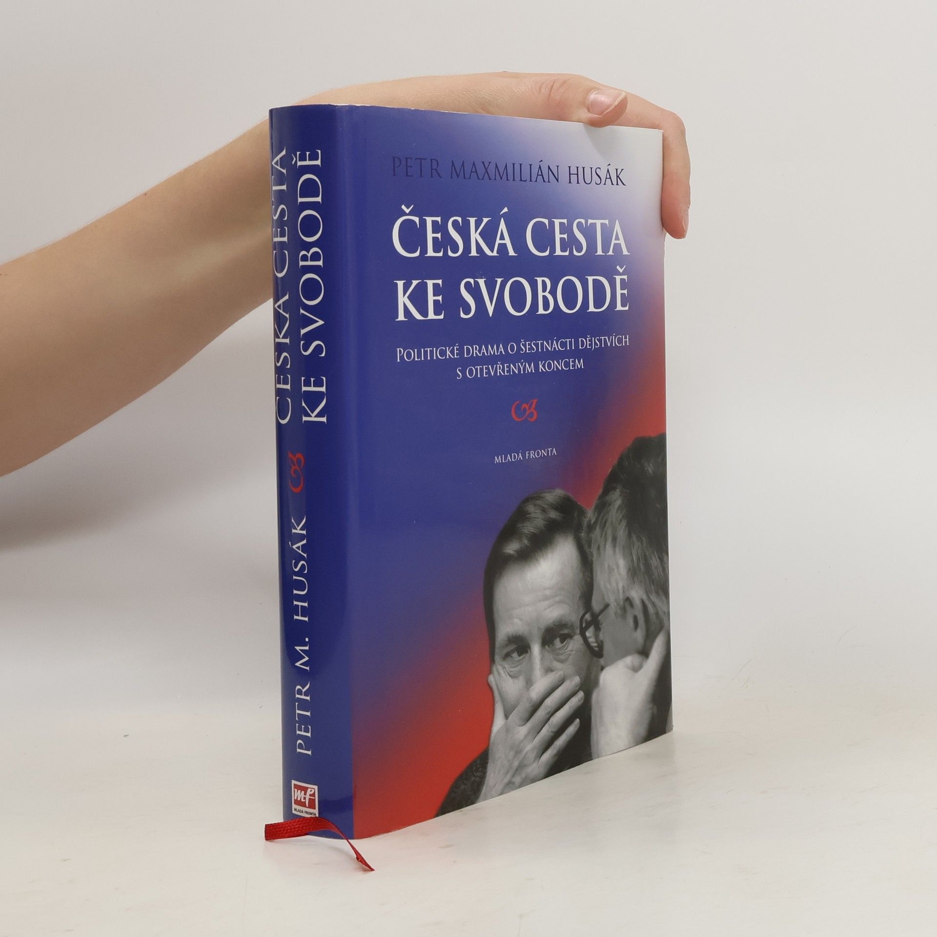 Petr Maxmilián Husák Česká cesta ke svobodě : politické drama o šestnácti dějstvích s otevřeným koncem