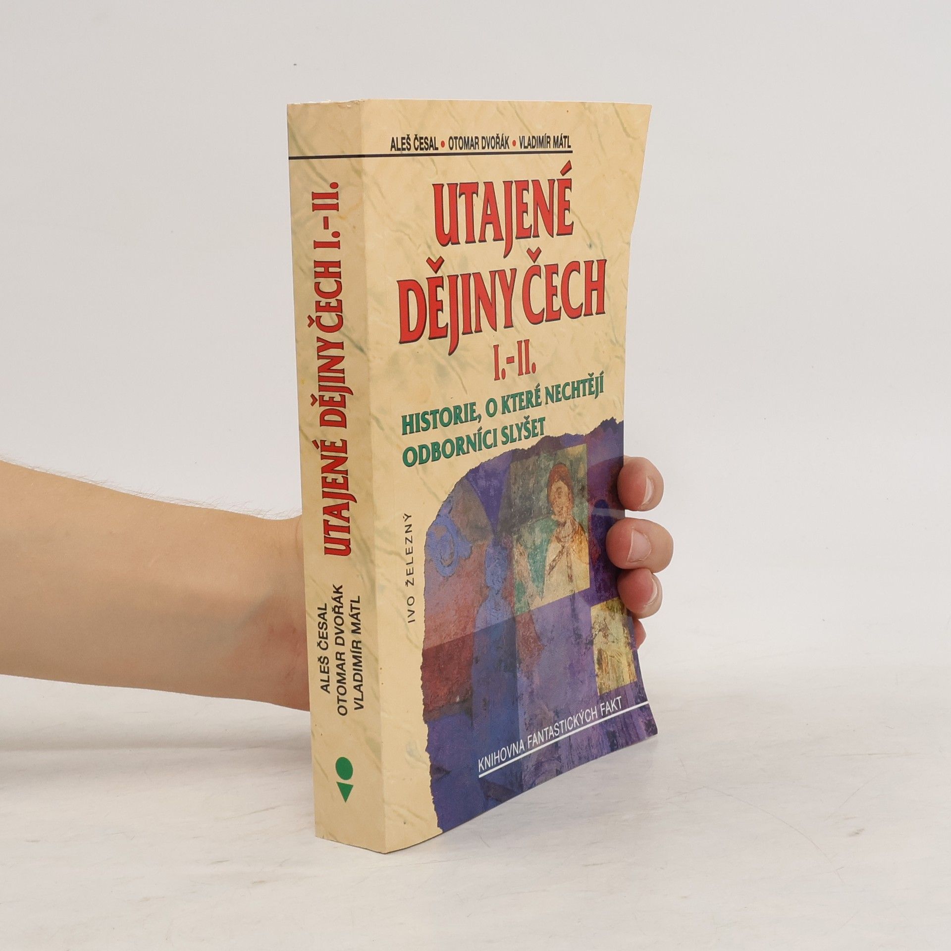 Utajené dějiny Čech I.-II. : historie, o které nechtějí odborníci slyšet