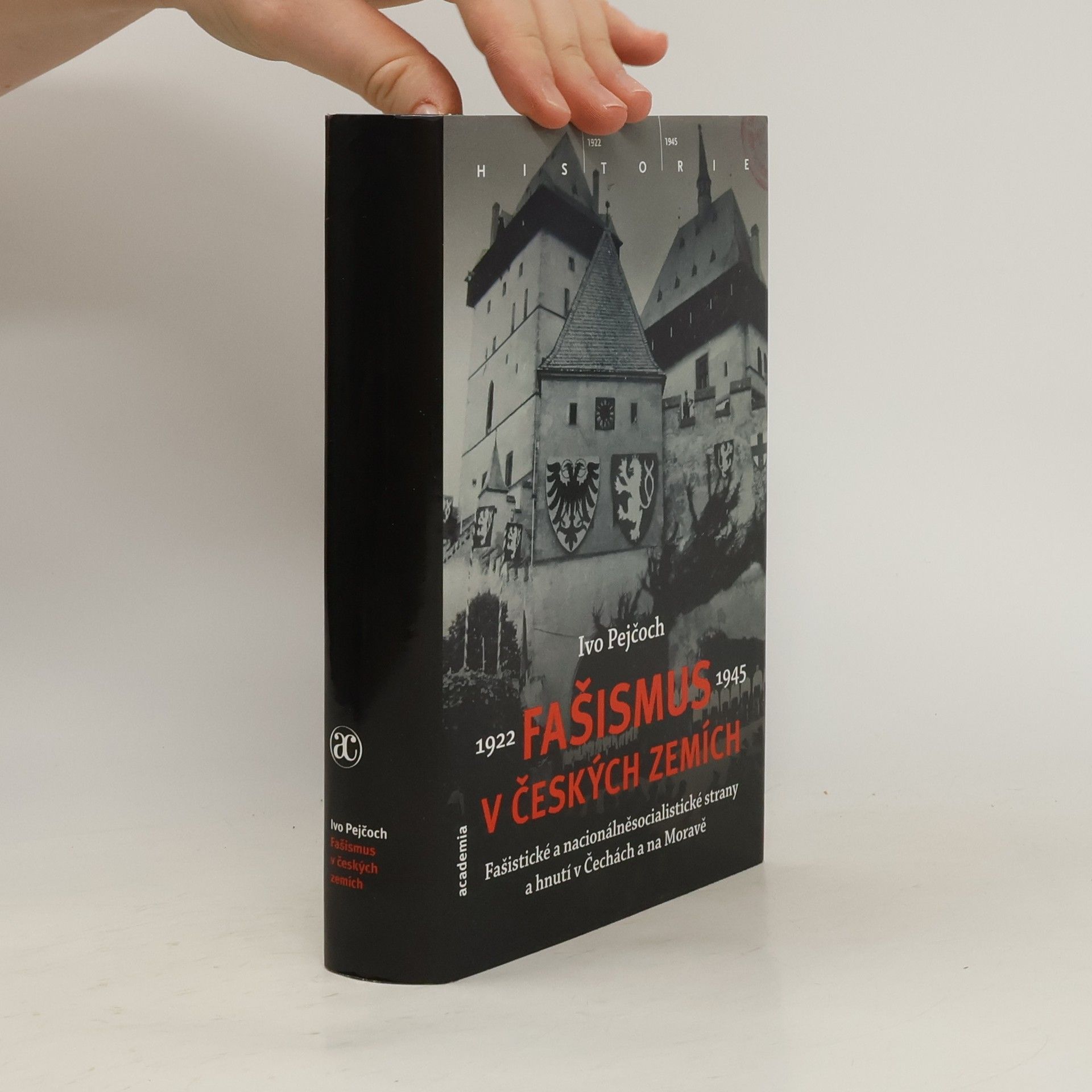 Ivo Pejčoch Fašismus v českých zemích : fašistické a nacionálněsocialistické strany a hnutí v Čechách a na Moravě 1922-1945