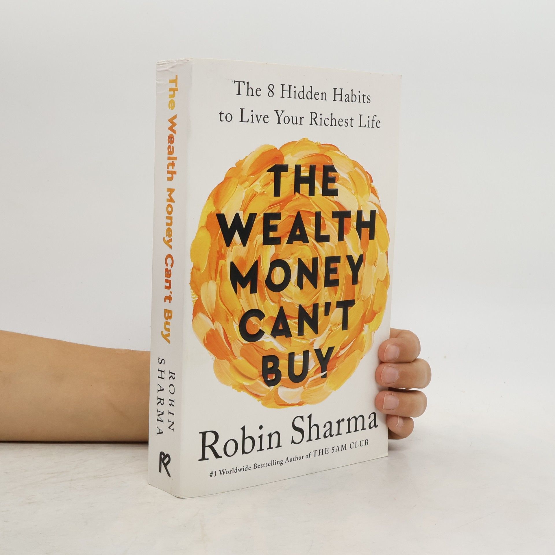 Robin Sharma The Wealth Money Can´t Buy: The 8 Hidden Habits to Live Your Richest Life