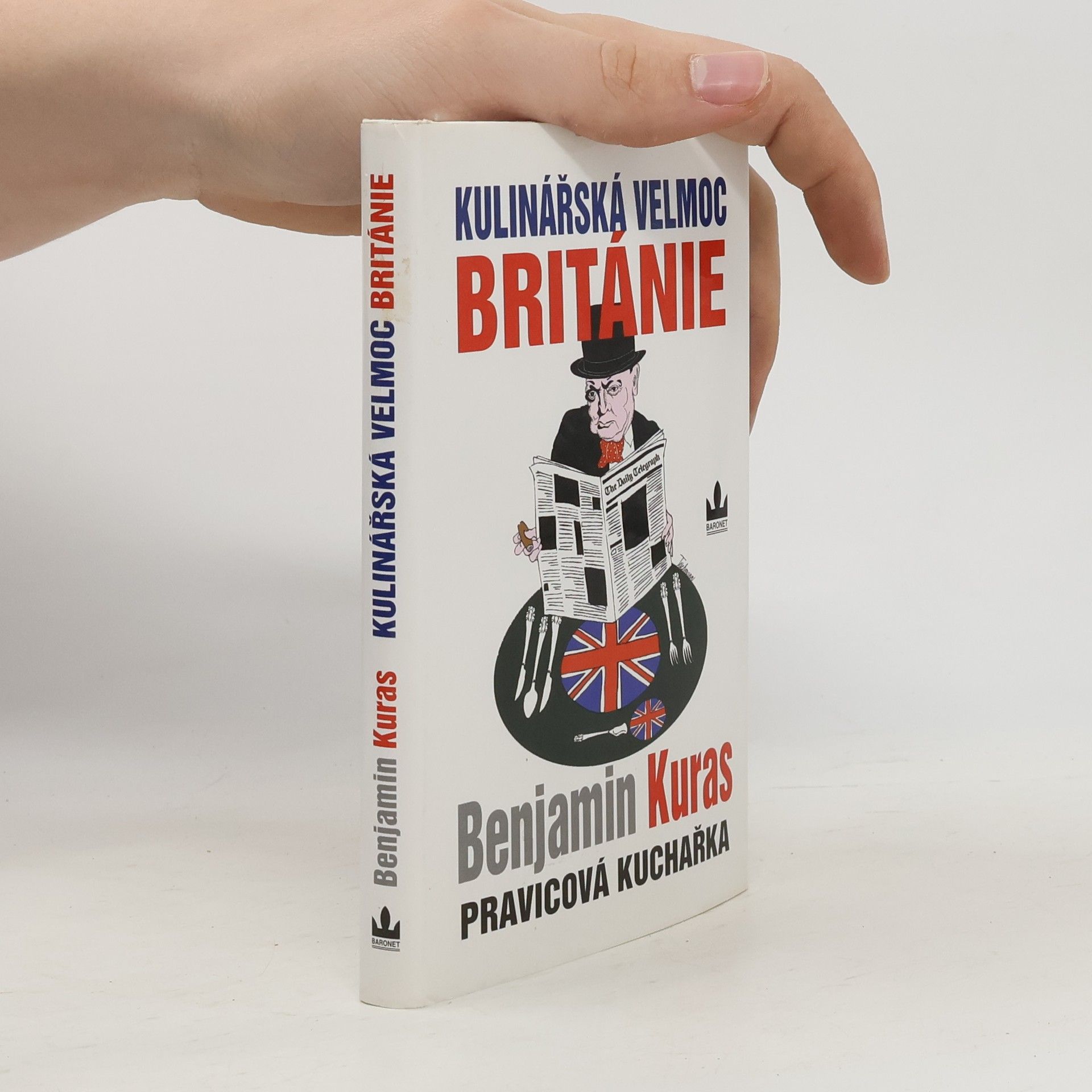Benjamin Kuras Kulinářská velmoc Británie - Pravicová kuchařka I.