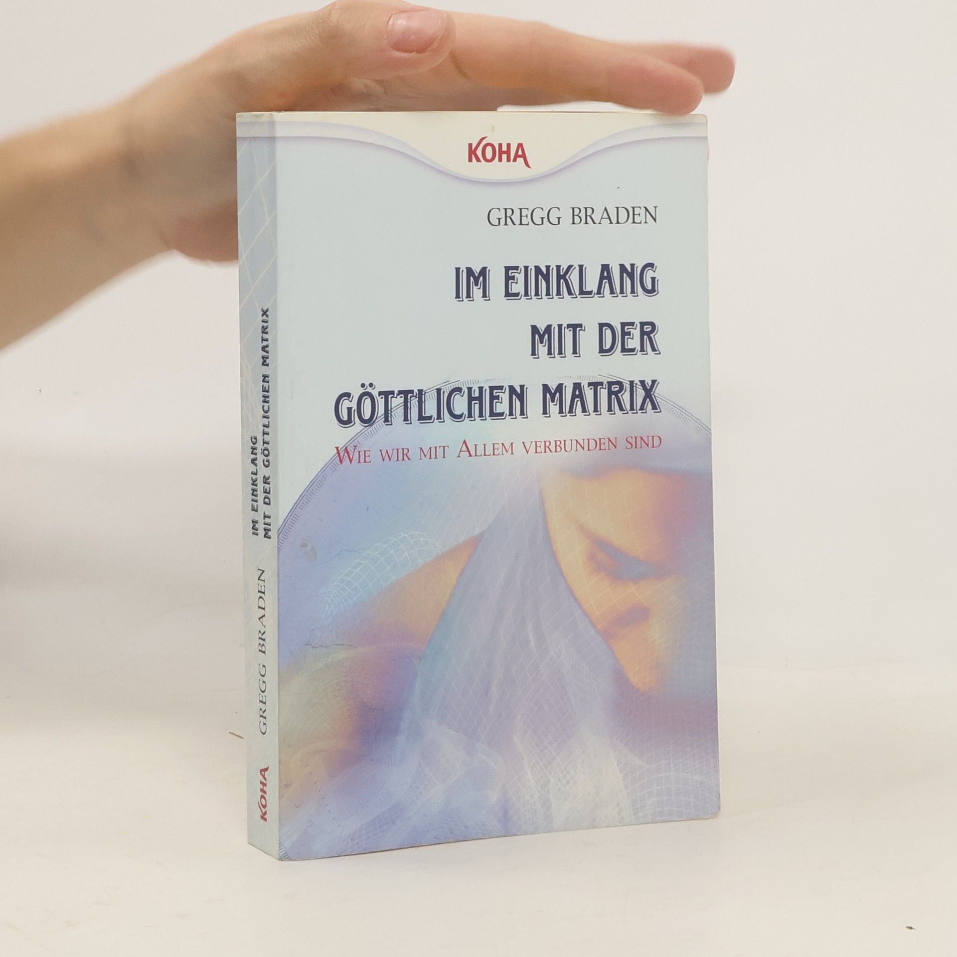 Gregg Braden Im Einklang mit der göttlichen Matrix: Wie wir mit Allem verbunden sind