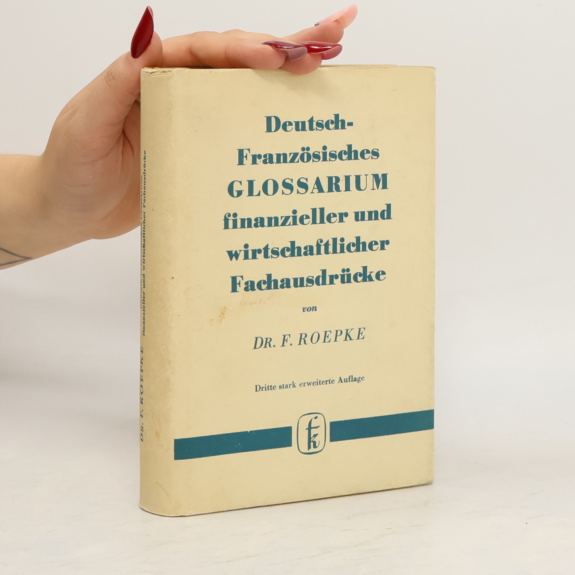 F. Roepke Deutsch-Französisches Glossarium finanzieller und wirtschaftlicher Fachausdrücke