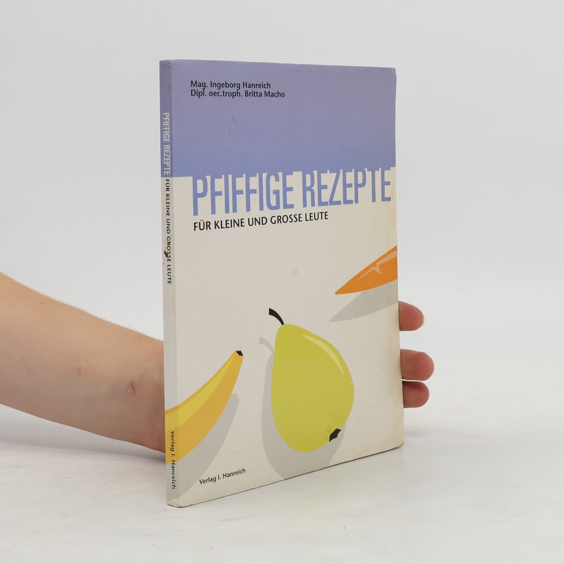 Ingeborg Hanreich Pfiffige Rezepte für kleine und große Leute