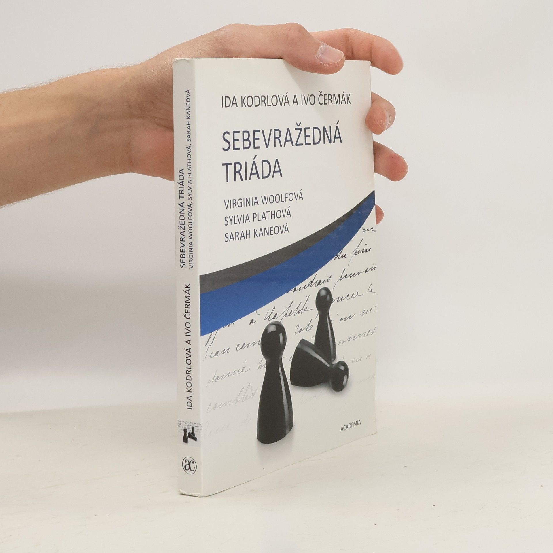 Ida Kodrlová Sebevražedná triáda. Virginia Woolfová, Sylvia Plathová, Sarah Kaneová