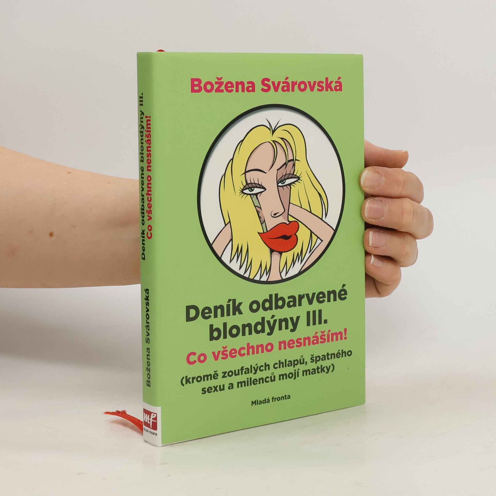 Božena Svárovská Deník odbarvené blondýny. III., Co všechno nesnáším! : (kromě zoufalých chlapů, špatného sexu a milenců mojí matky)