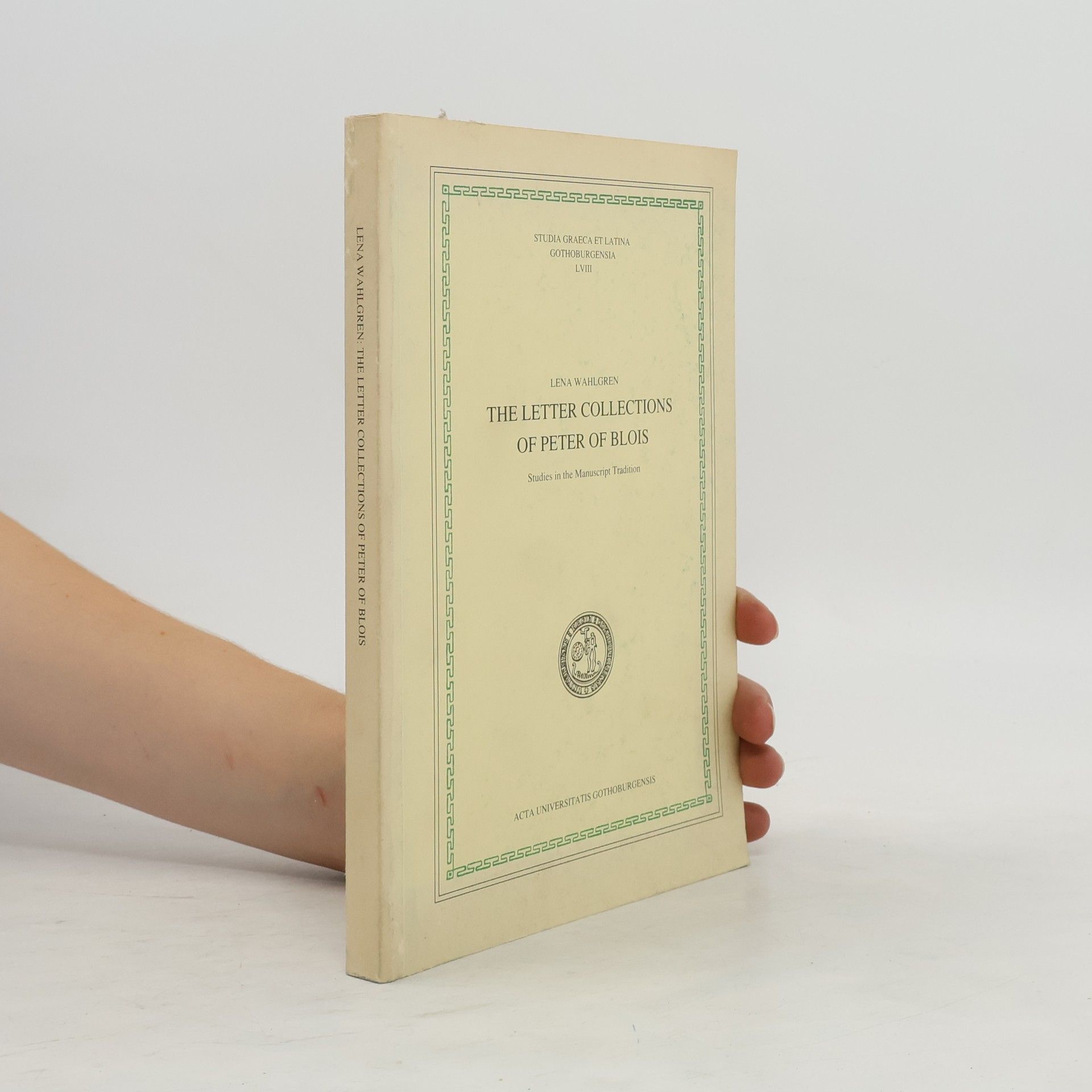 Lena Wahlgren Studia Graeca et Latina Gothoburgensia - 58: The Letter Collections of Peter of Blois