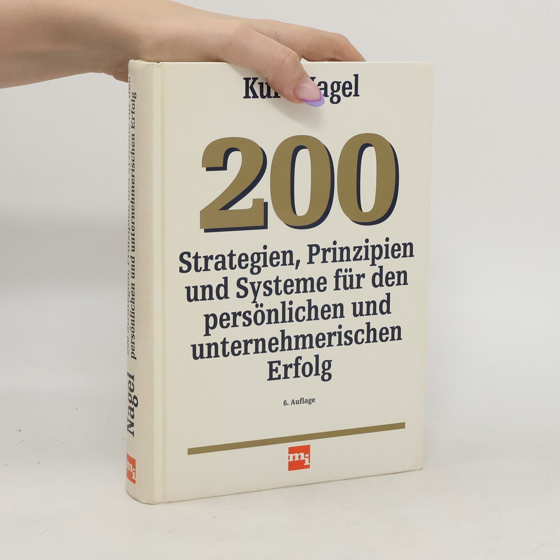 Kurt Nagel 200 Strategien, Prinzipien und Systeme für den persönlichen und unternehmerischen Erfolg