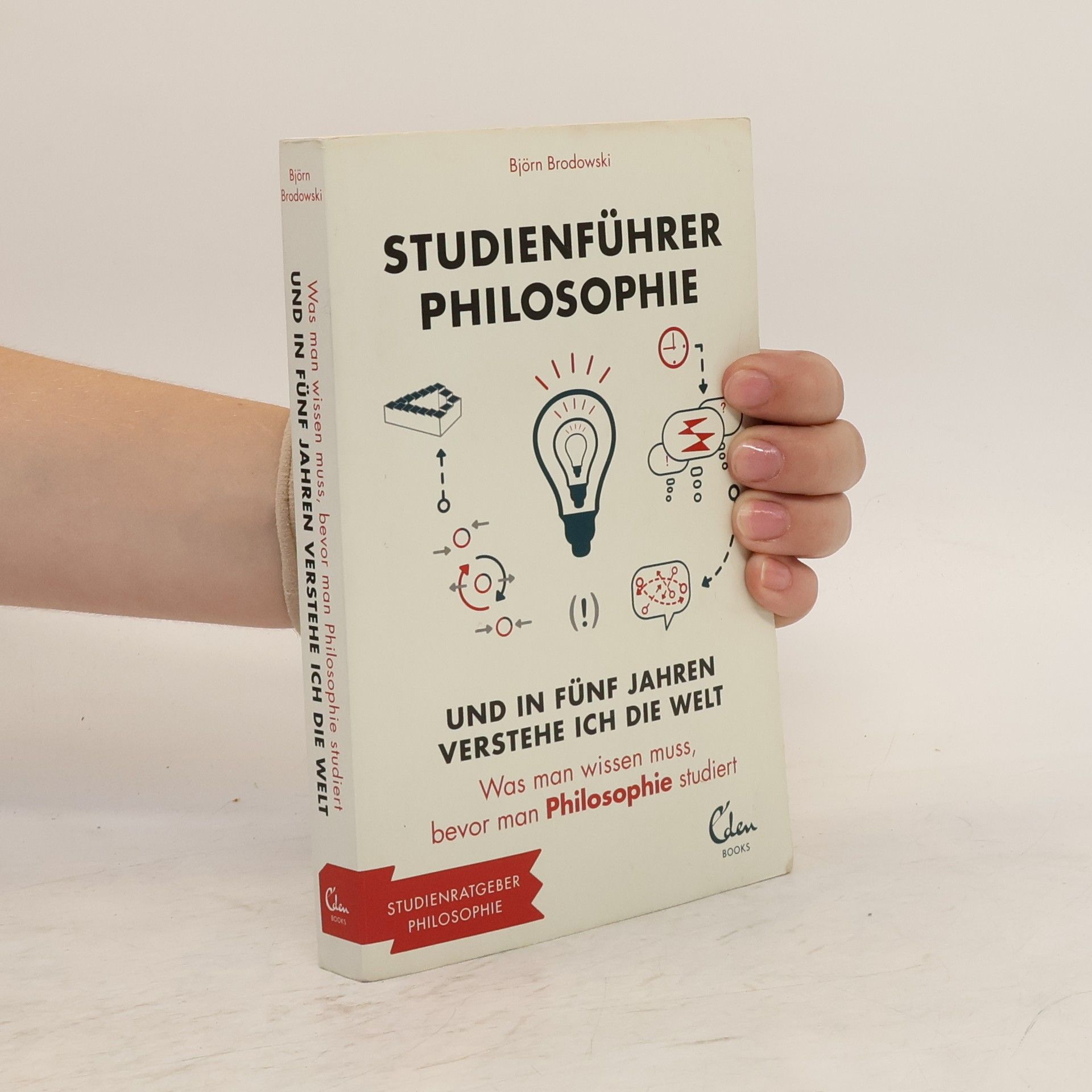 Björn Brodowski Studienführer Philosophie - und in fünf Jahren verstehe ich die Welt