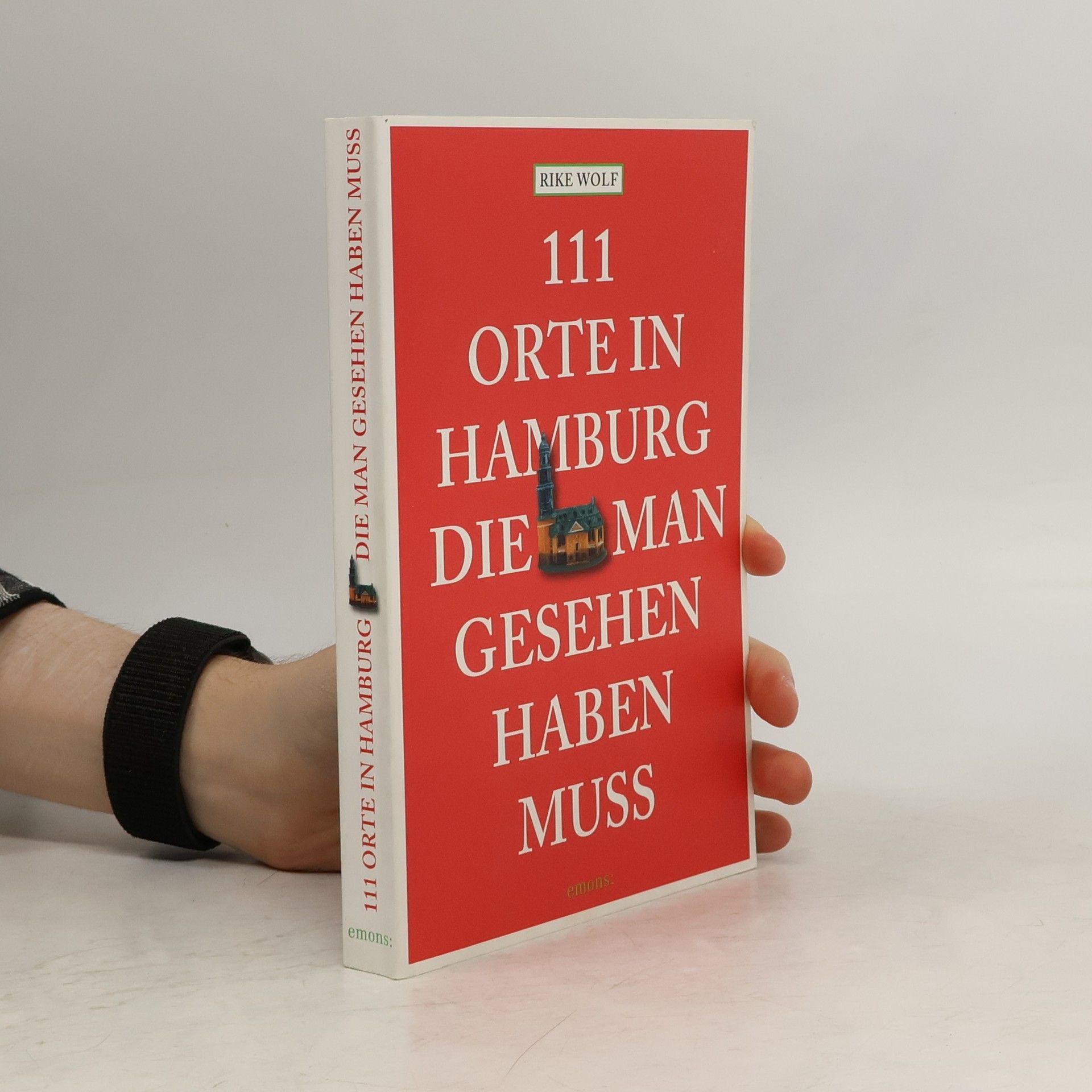 Rike Wolf 111 Orte in Hamburg die man gesehen haben muss