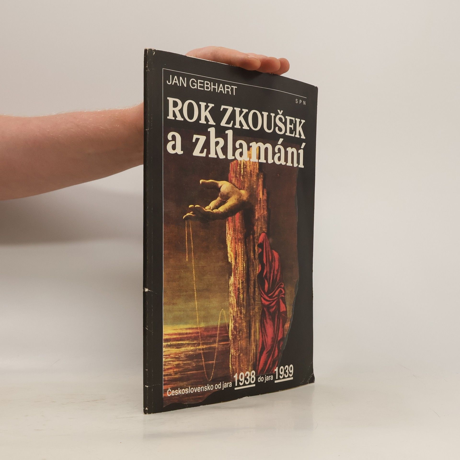 Jan Gebhart Rok zkoušek a zklamání : Československo od jara 1938 do jara 1939