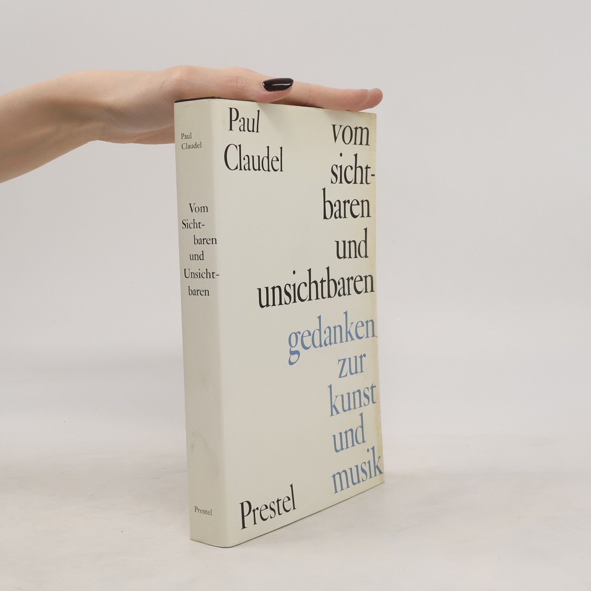 Paul Claudel Vom Sichtbaren und Unsichtbaren Gedanken zur Kunst und Musik
