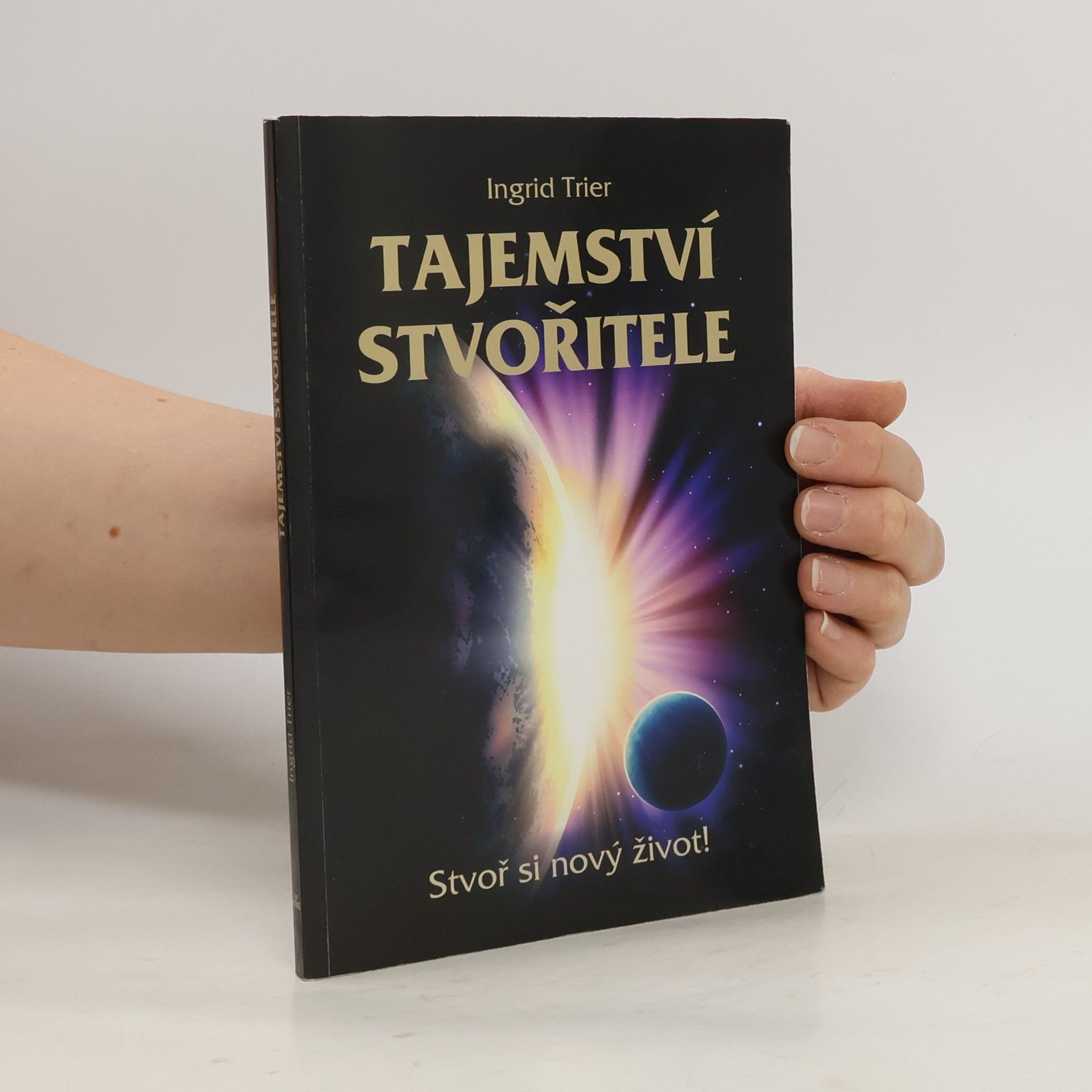 Ingrid Trier Tajemství Stvořitele: Stvoř si nový život!