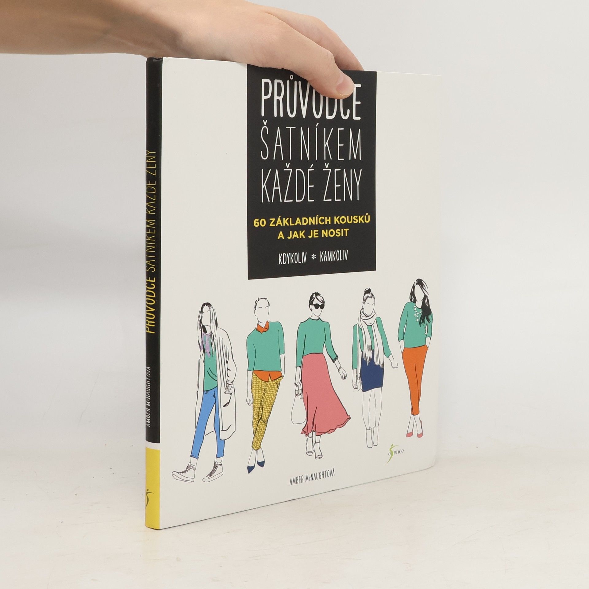 Amber McNaught Průvodce šatníkem každé ženy : 60 základních kousků a jak je nosit kdykoliv, kamkoliv