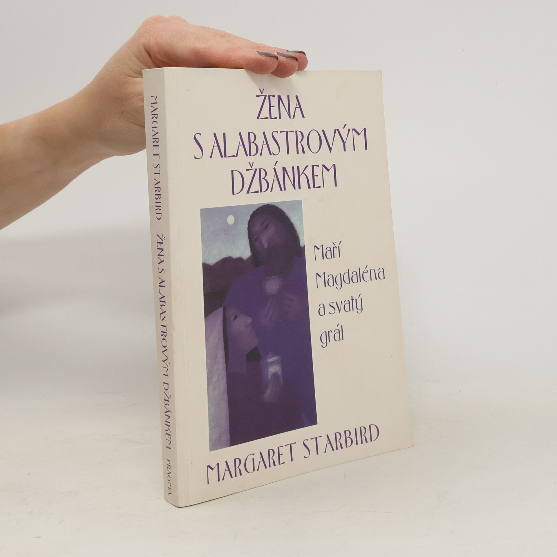 Margaret Starbird Žena s alabastrovým džbánkem: Maří Magdaléna a svatý grál