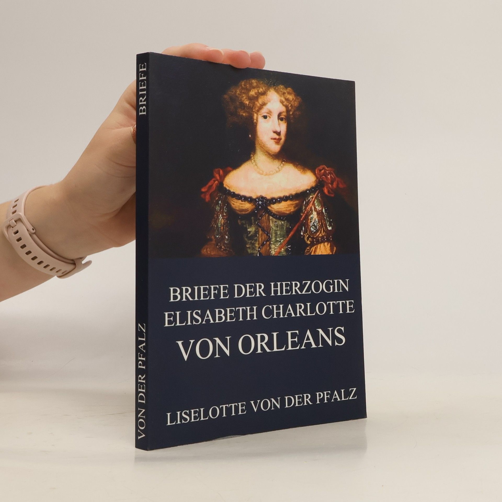 D. von der Höh Briefe der Herzogin Elisabeth Charlotte von Orléans