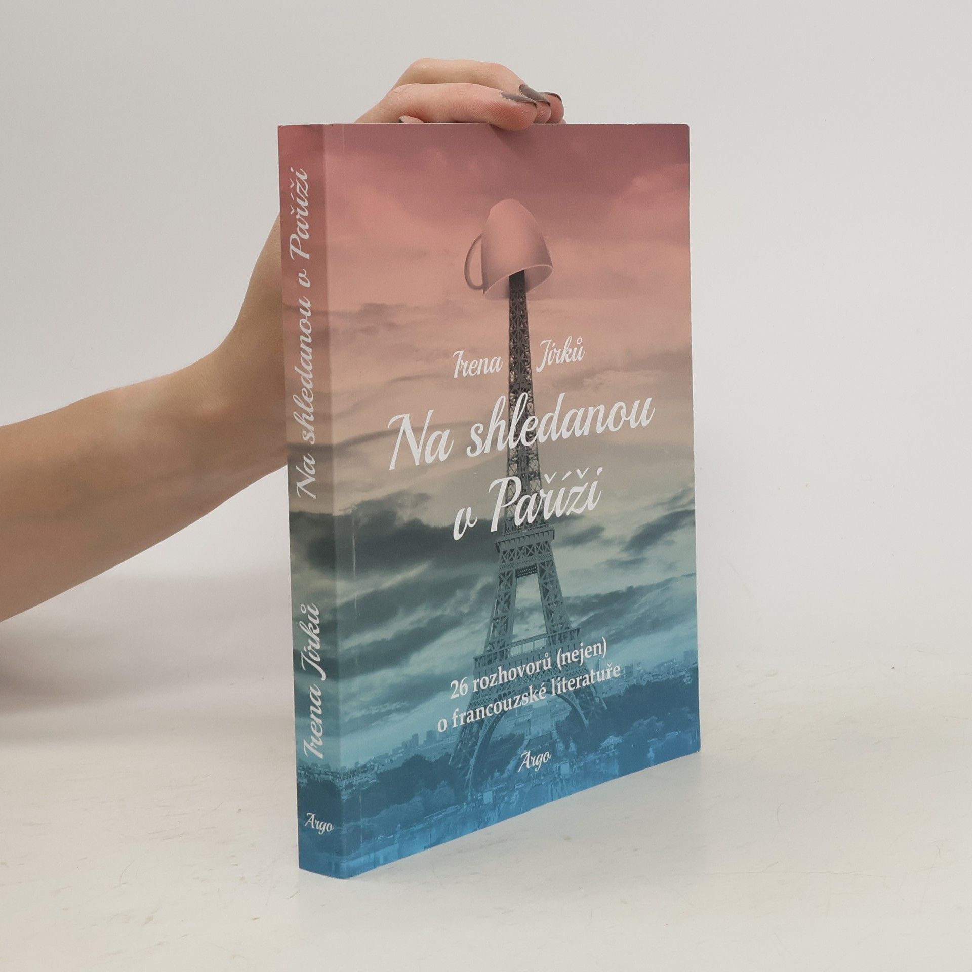 Irena Jirků Na shledanou v Paříži : 26 rozhovorů (nejen) o francouzské literatuře
