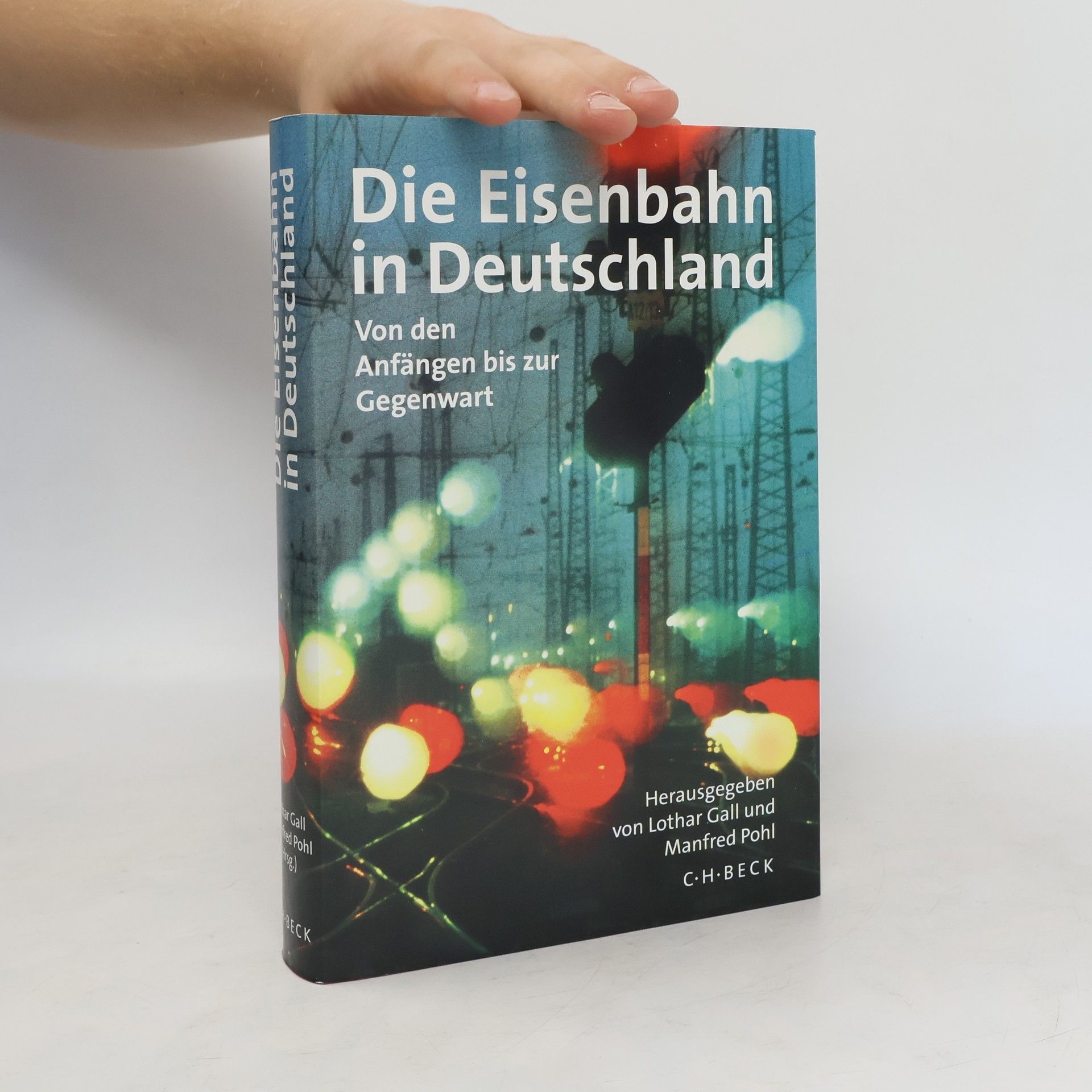 Manfred Pohl Die Eisenbahn in Deutschland. Von den Anfängen bis zur Gegenwart