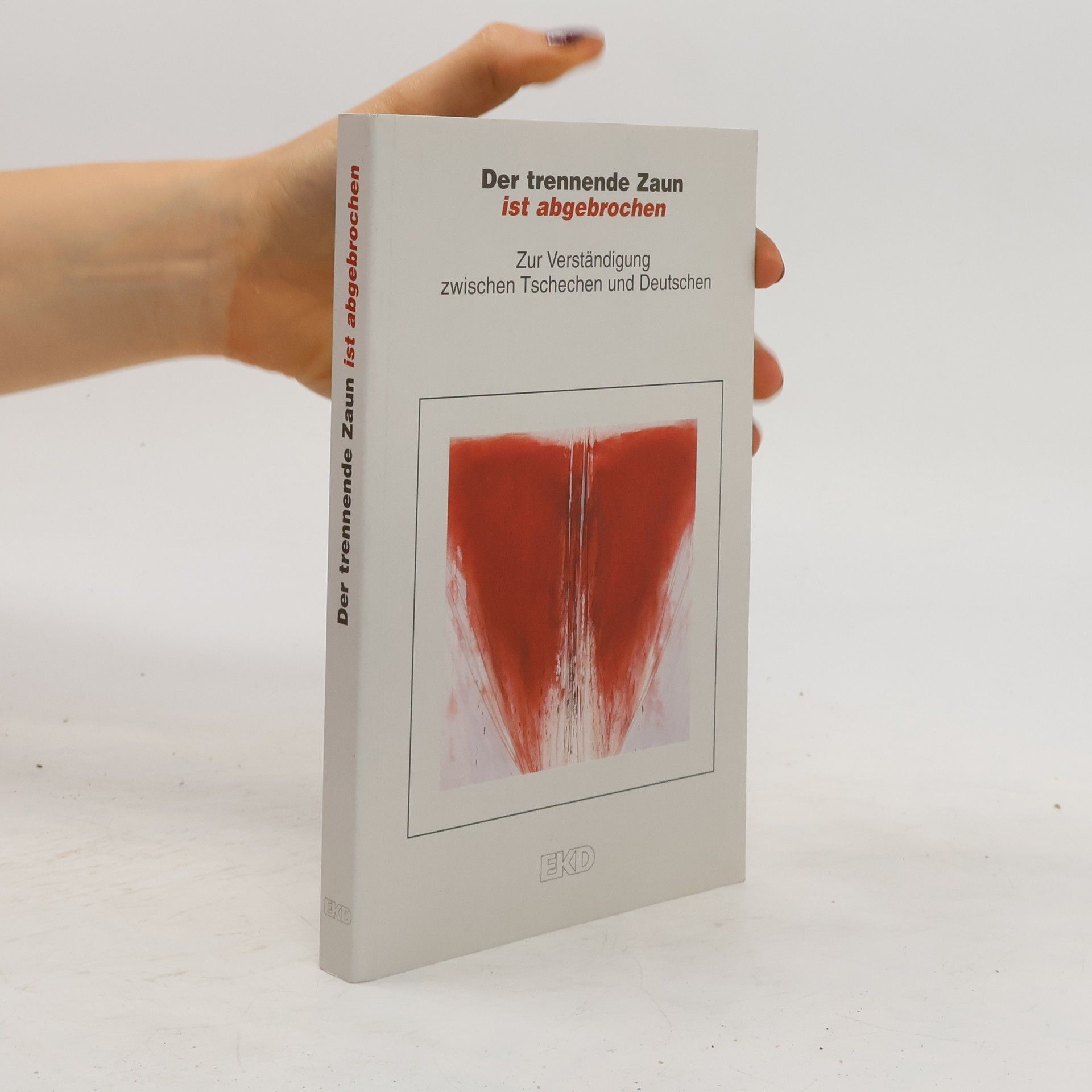Autorenkollektiv Der trennende Zaun ist abgebrochen : zur Verständigung zwischen Tschechen und Deutschen