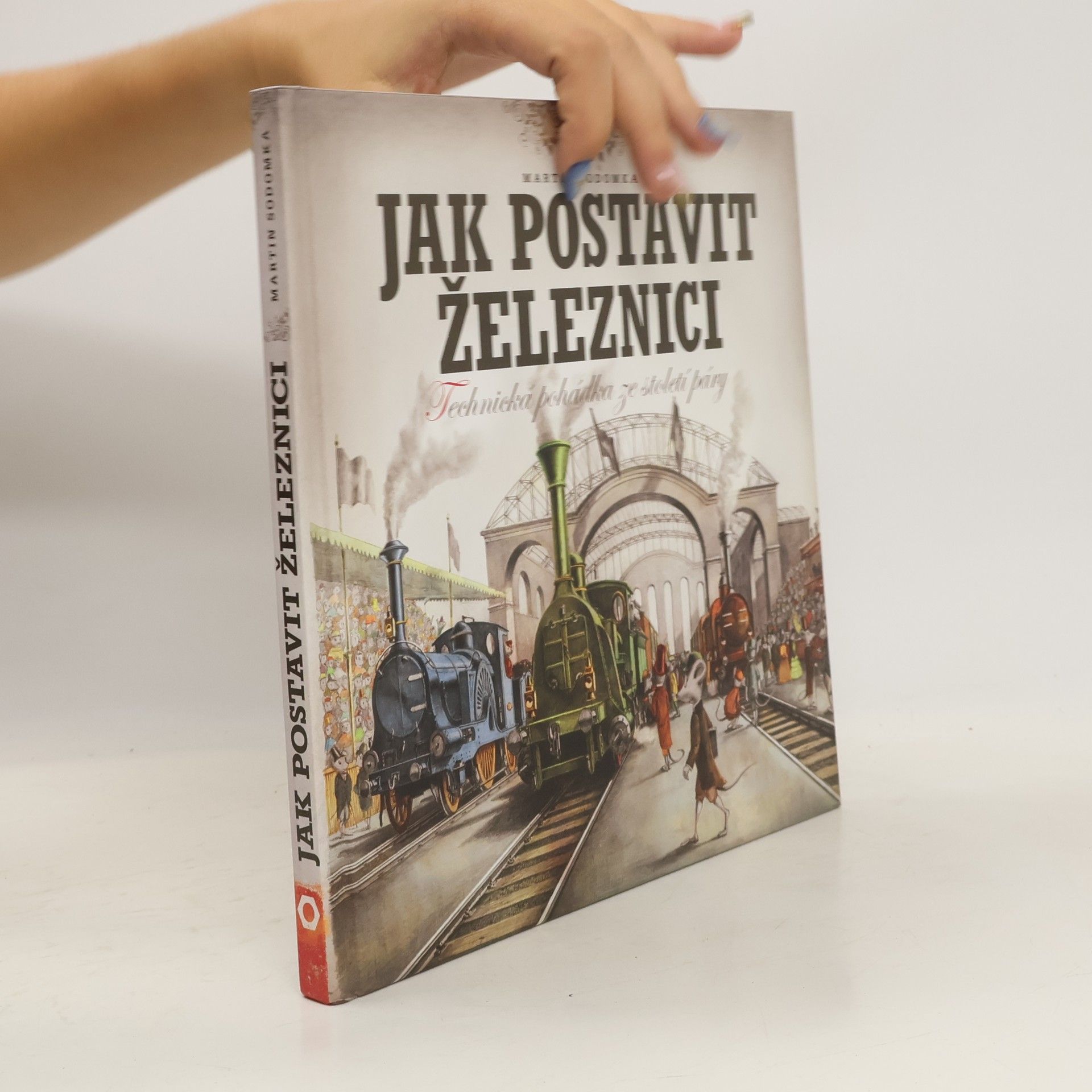 Martin Sodomka Jak postavit železnici. Technická pohádka ze století páry