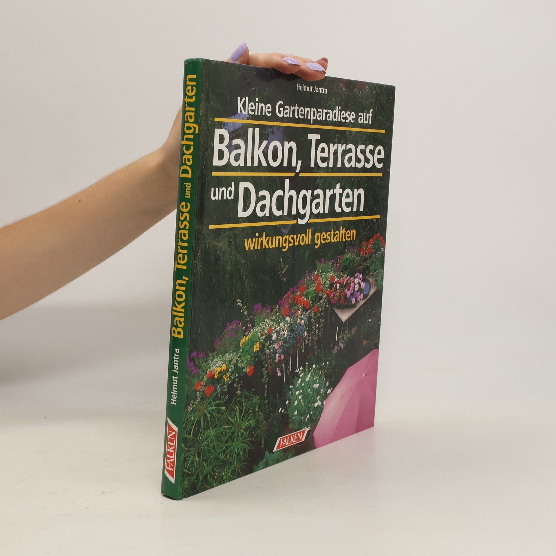 Helmut Jantra Kleine Gartenparadiese auf Balkon, Terrasse und Dachgarten wirkungsvoll gestalten