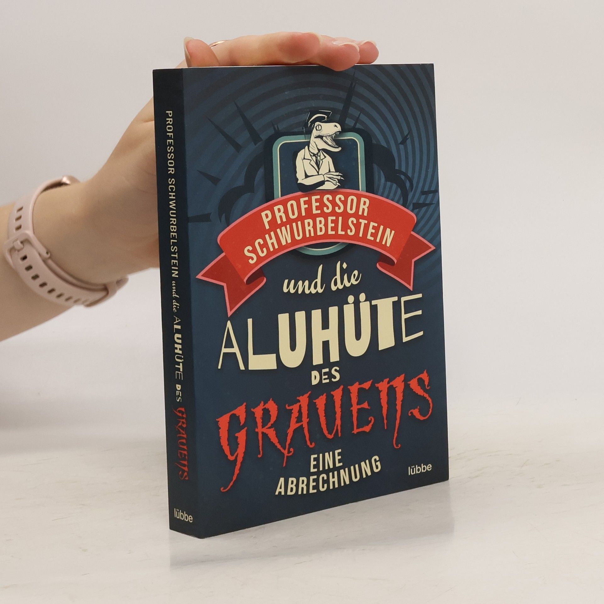 Paul-Eduard Rück Professor Schwurbelstein und die Aluhüte des Grauens