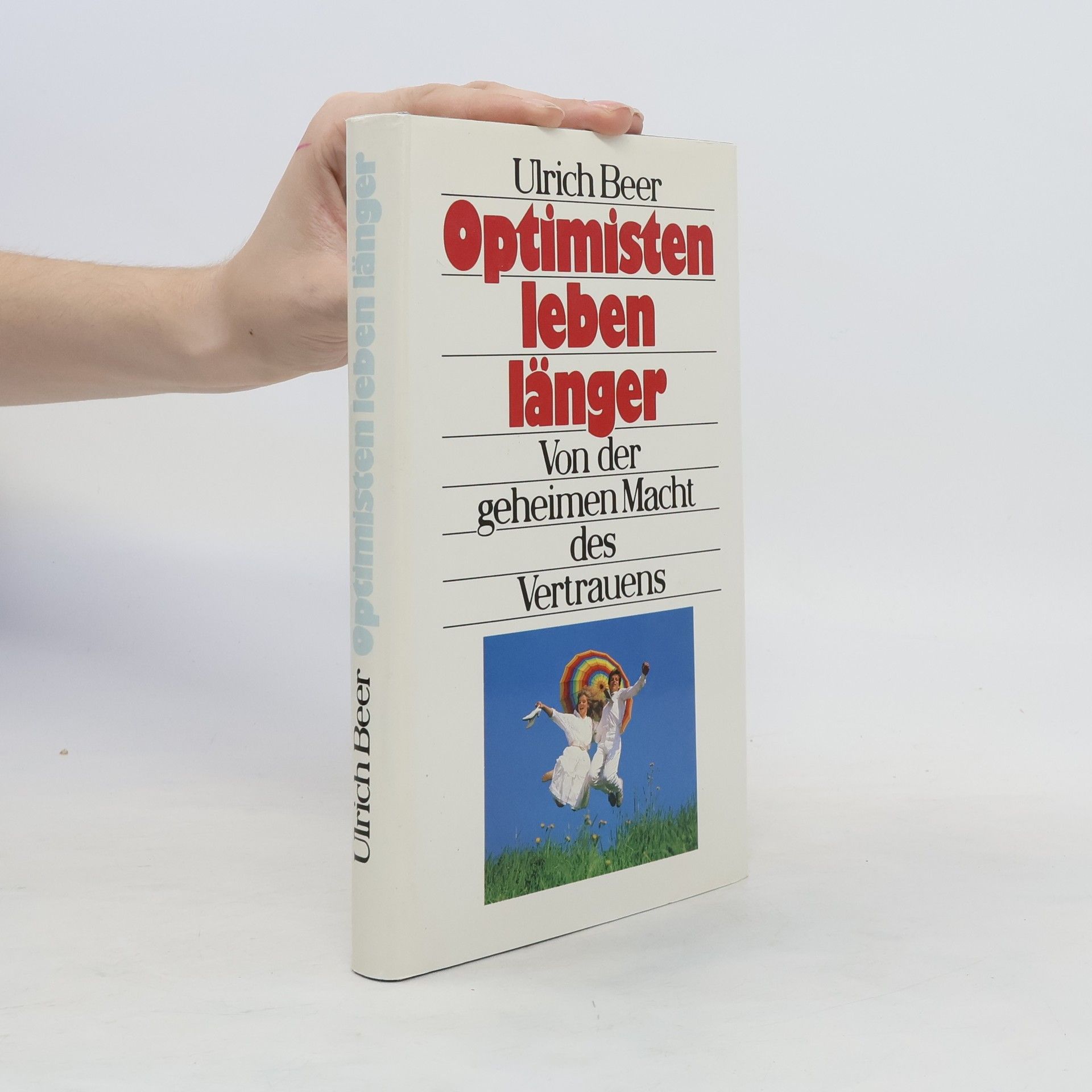 Ulrich Beer Optimisten leben länger. Von der geheimen Macht des Vertrauens