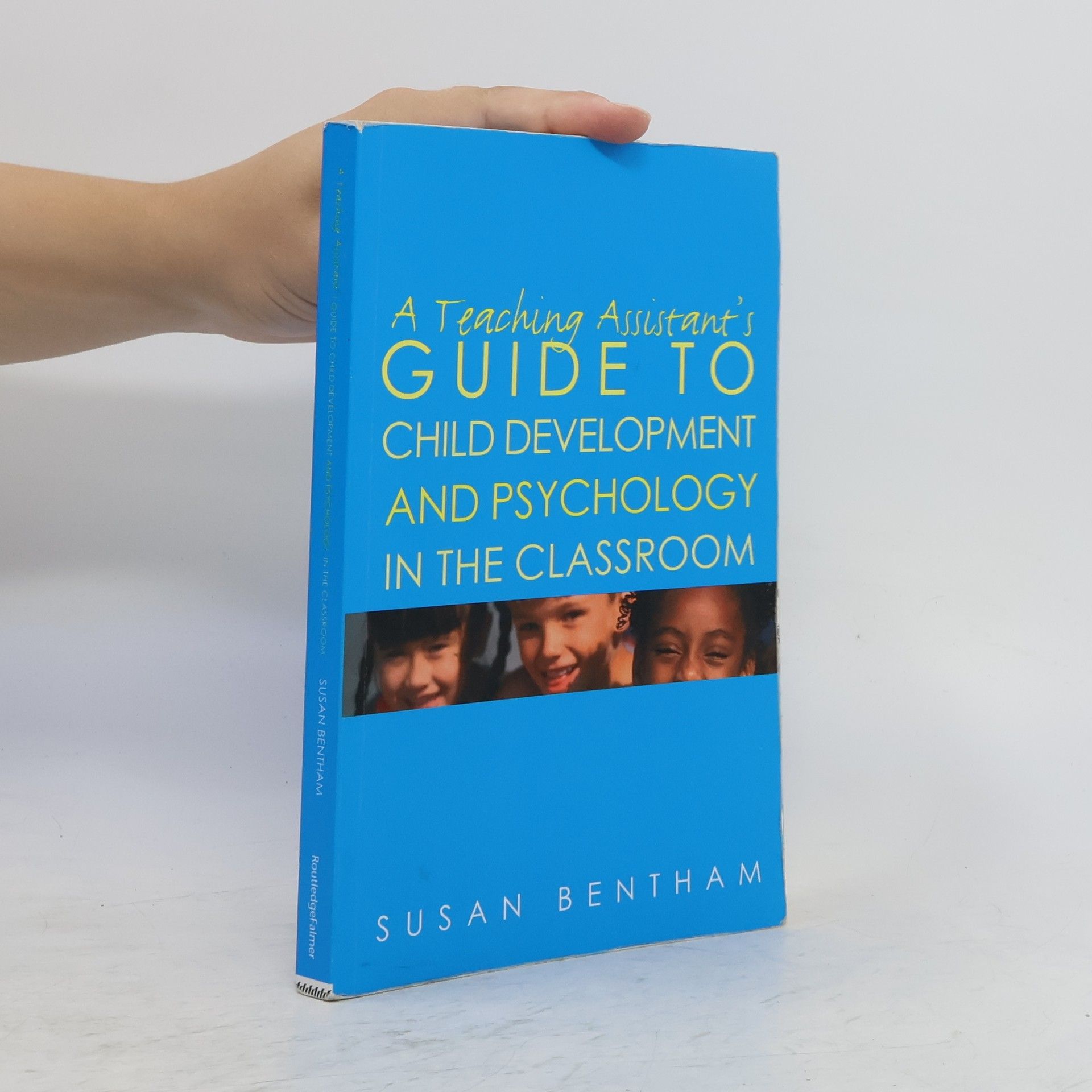 Susan Bentham A Teaching Assistant's Guide to Child Development and Psychology in the Classroom