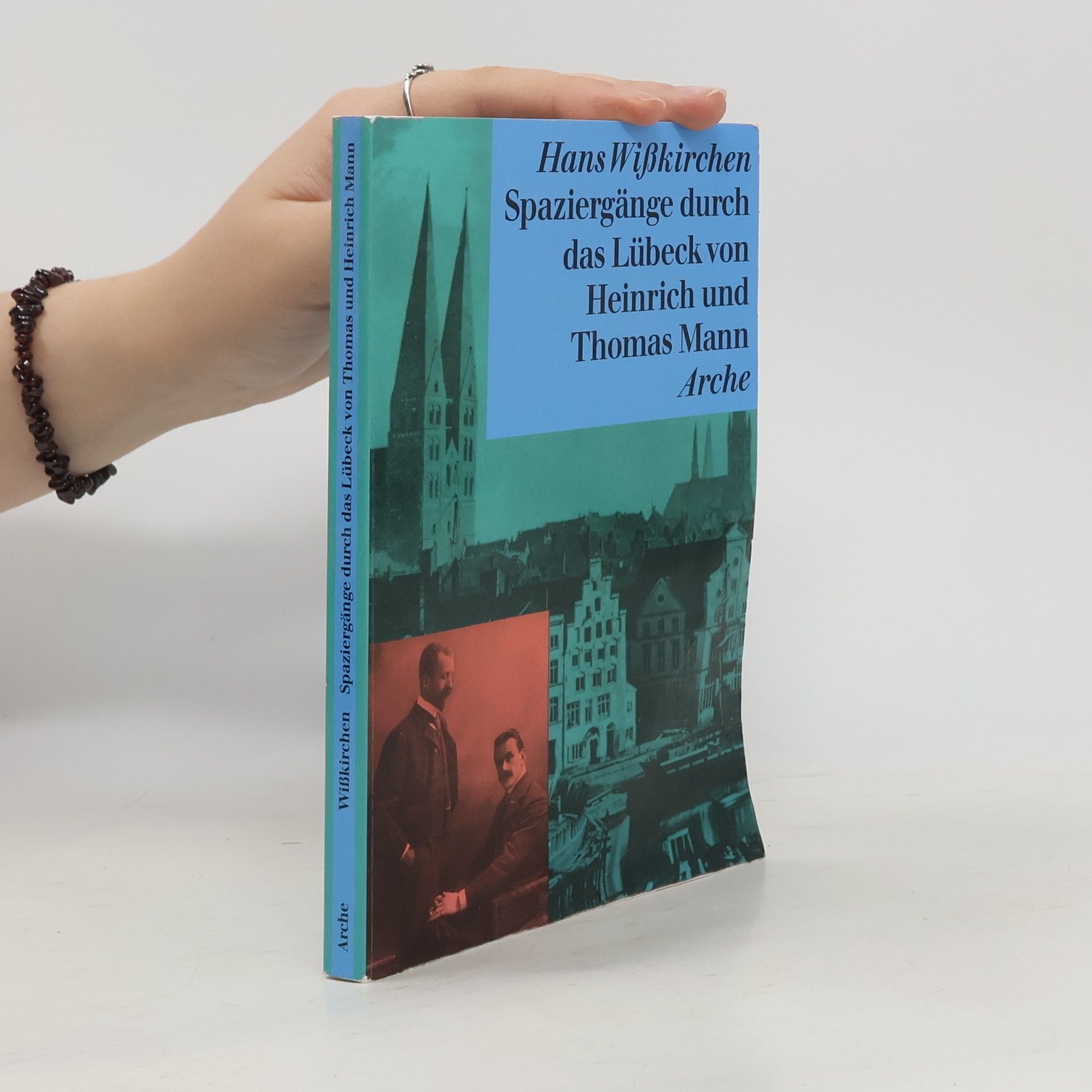 Hans Wißkirchen Spaziergänge durch das Lübeck von Heinrich und Thomas Mann