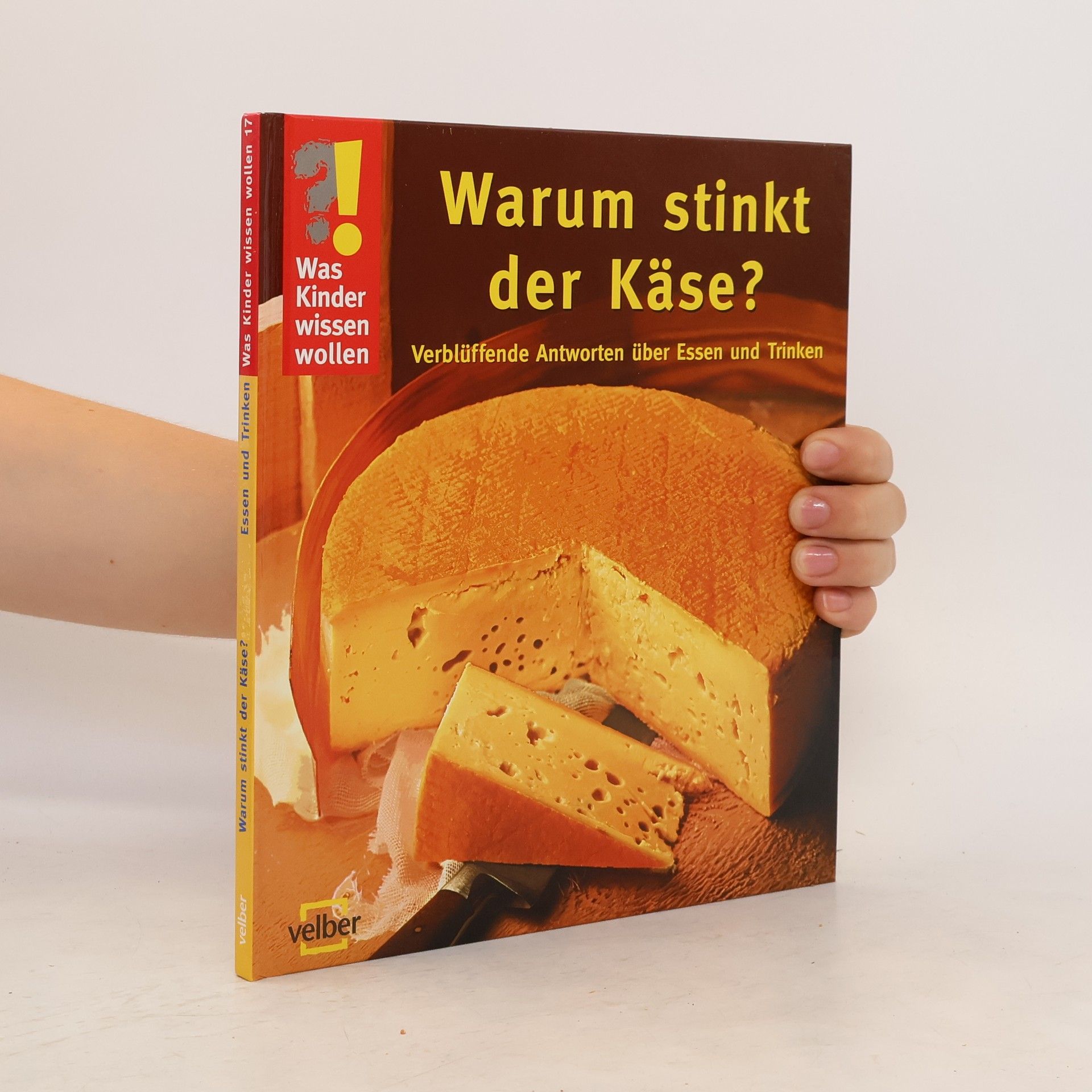 Ulrike Berger Warum stinkt der Käse?. Verblüffende Antworten über Essen und Trinken