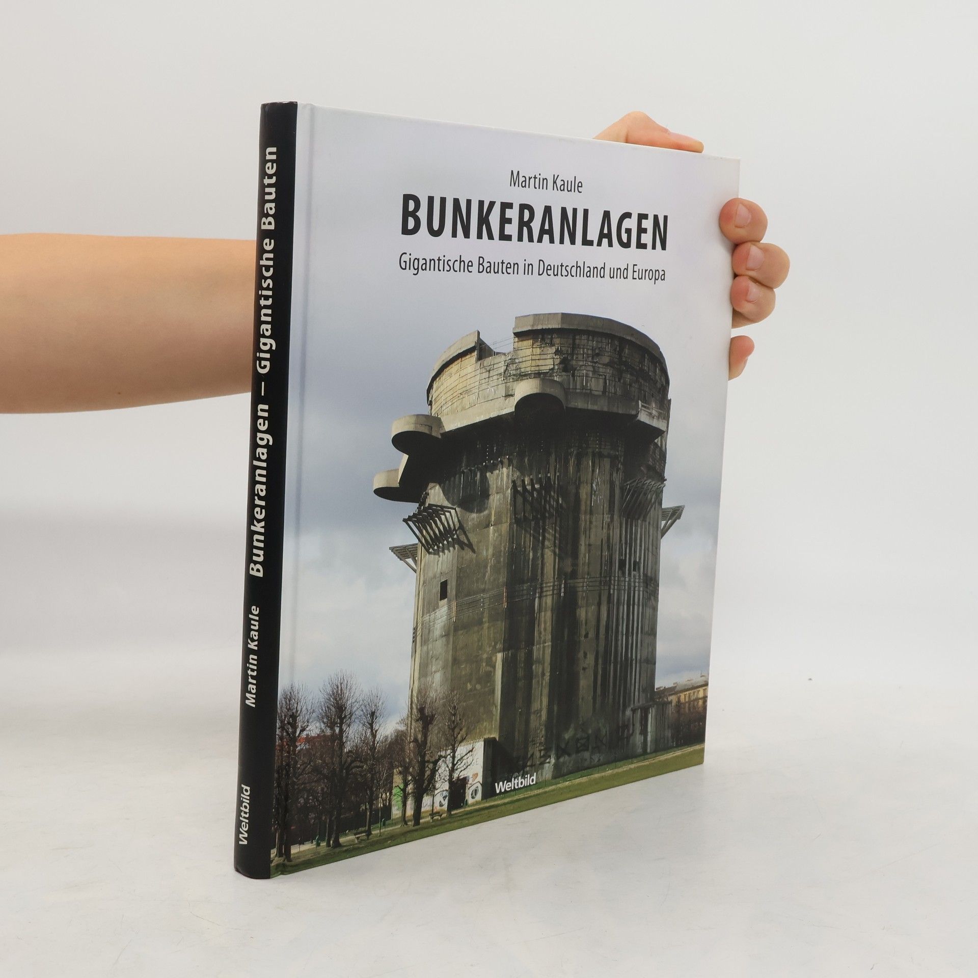 Martin Kaule Bunkeranlagen - Gigantische Bauten in Deutschland und Europa