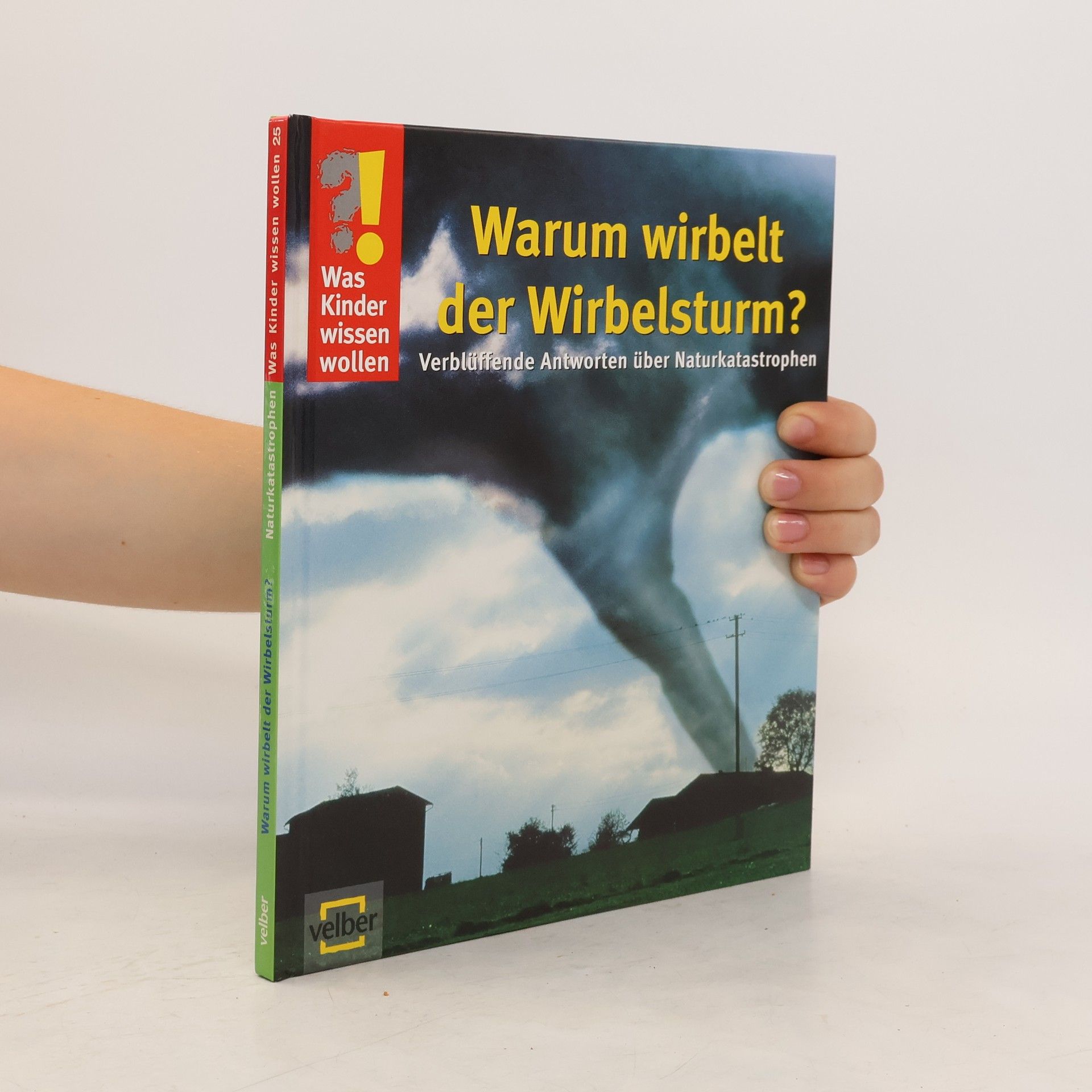 Ulrike Berger Warum wirbelt der Wirbelsturm?. Verblüffende Antworten über Naturkatastrophen