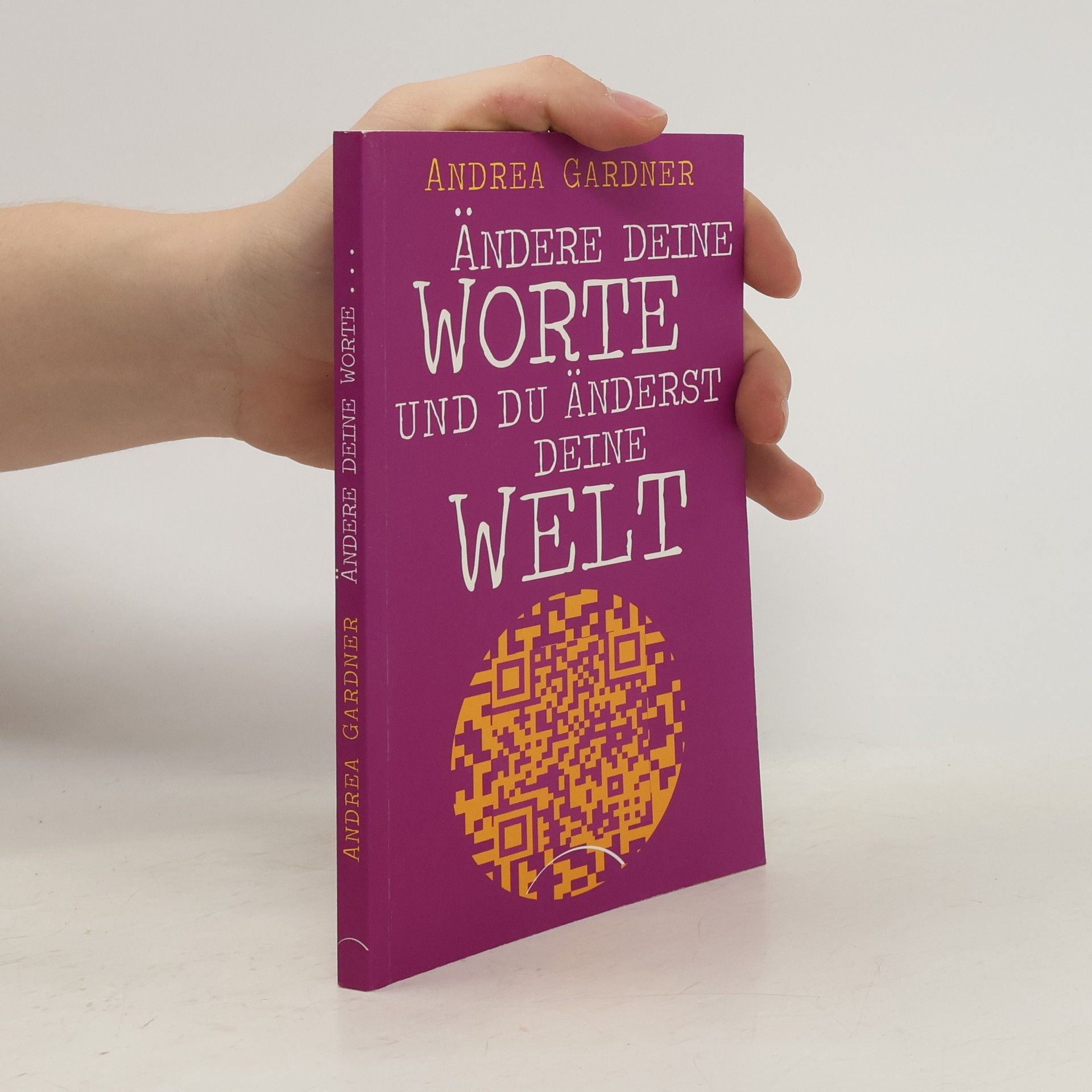 Andrea Gardner Ändere deine Worte und du änderst deine Welt