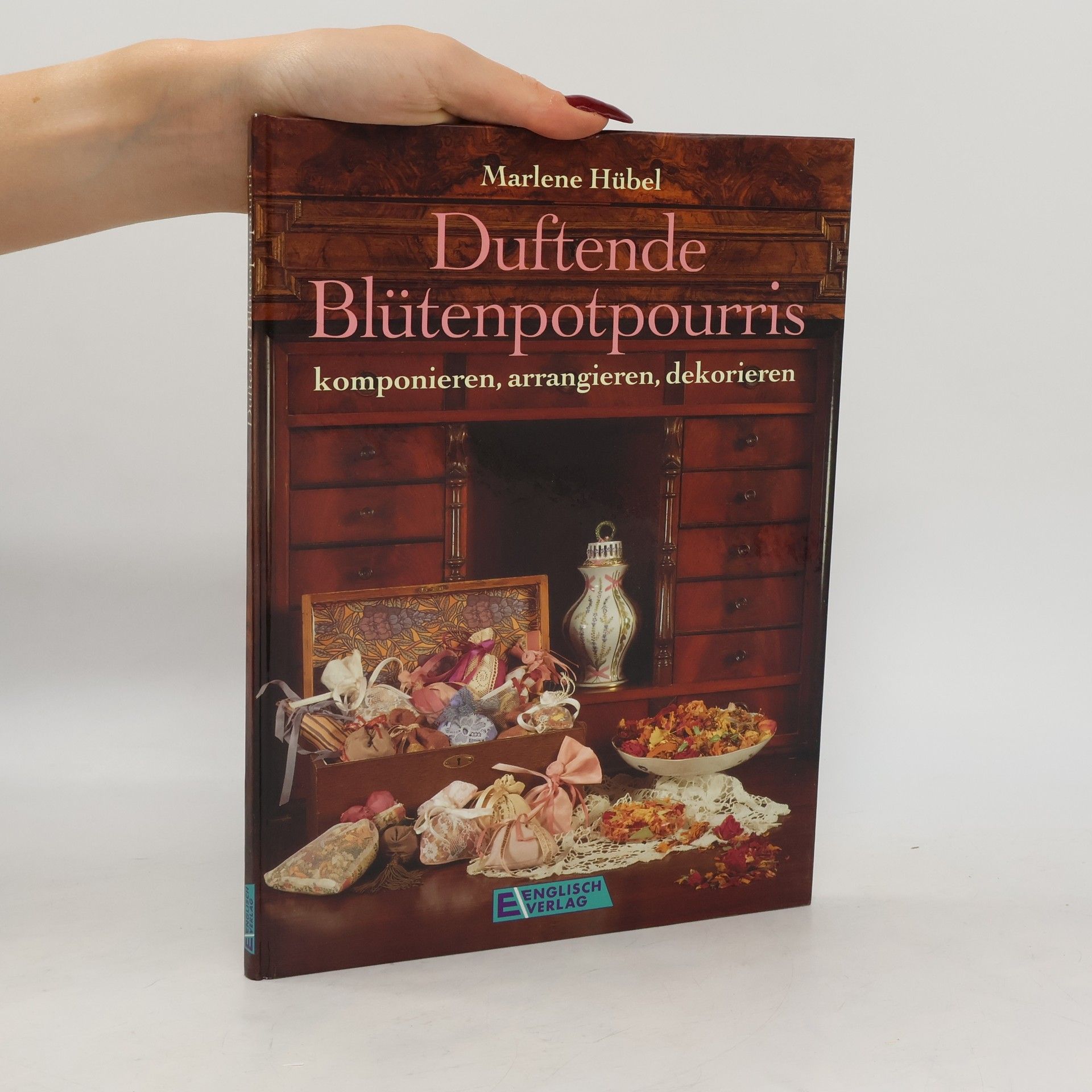 Autorenkollektiv Duftende Blütenpotpourris komponieren, arrangieren, dekorieren