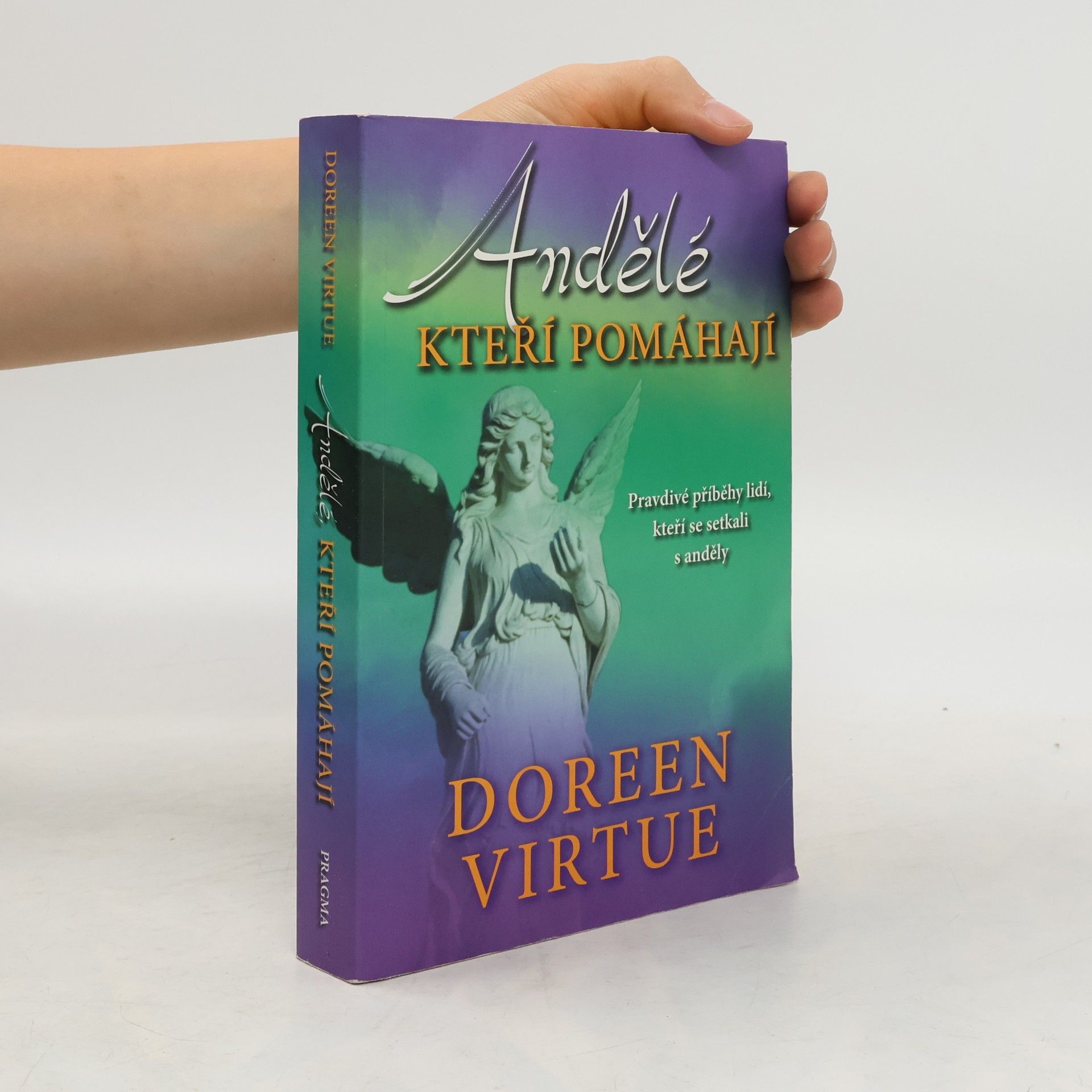 Doreen Virtue Andělé, kteří pomáhají : pravdivé příběhy lidí, kteří se setkali s anděly