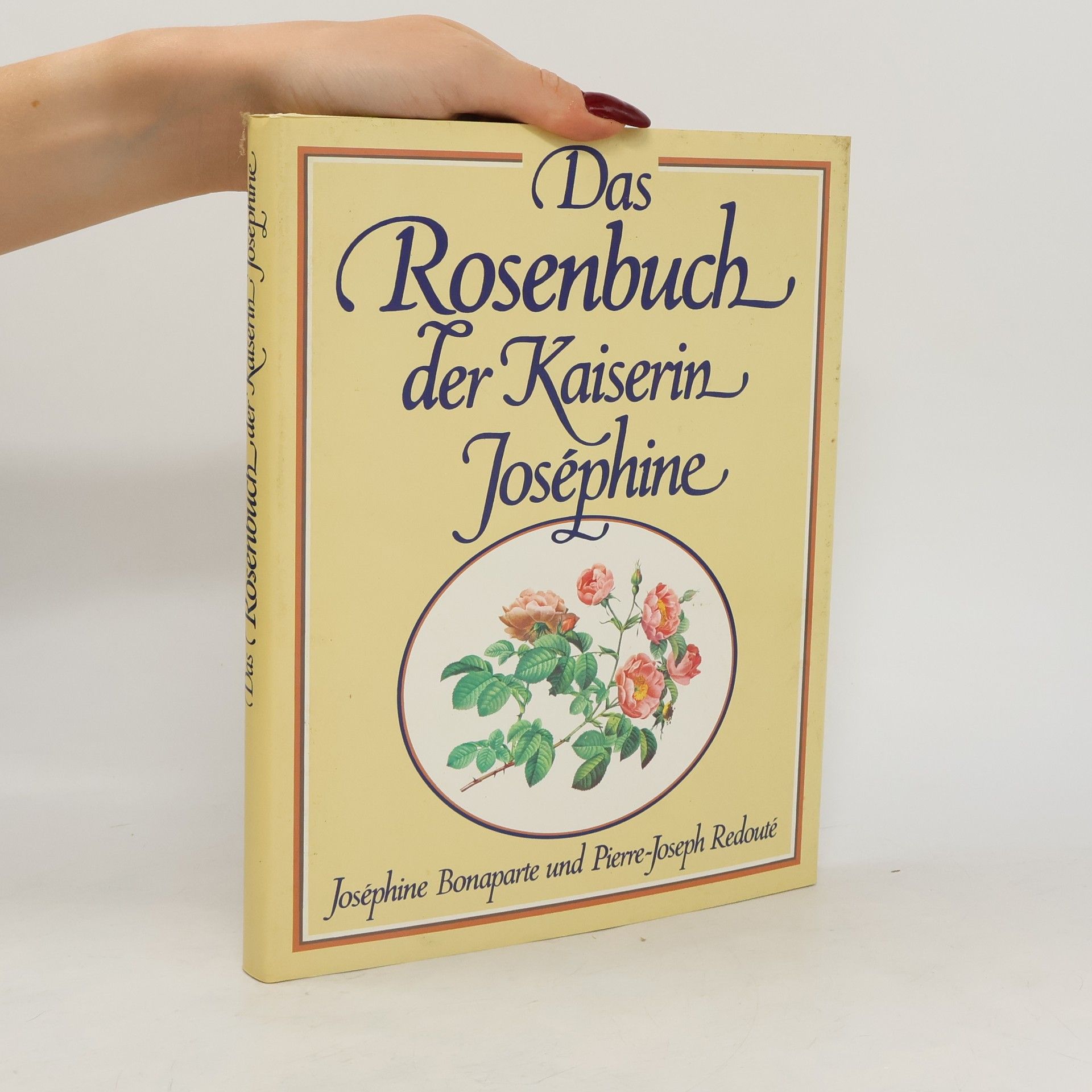 Joséphine Bonaparte  Das Rosenbuch der Kaiserin Joséphine