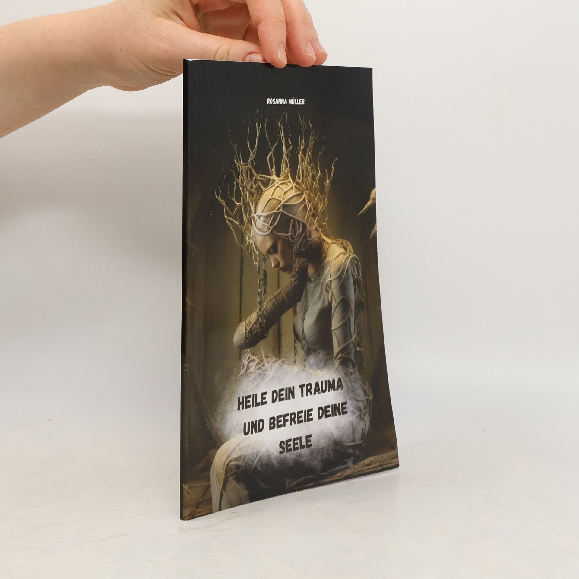 Rosanna Müller Heile dein Trauma und befreie deine Seele