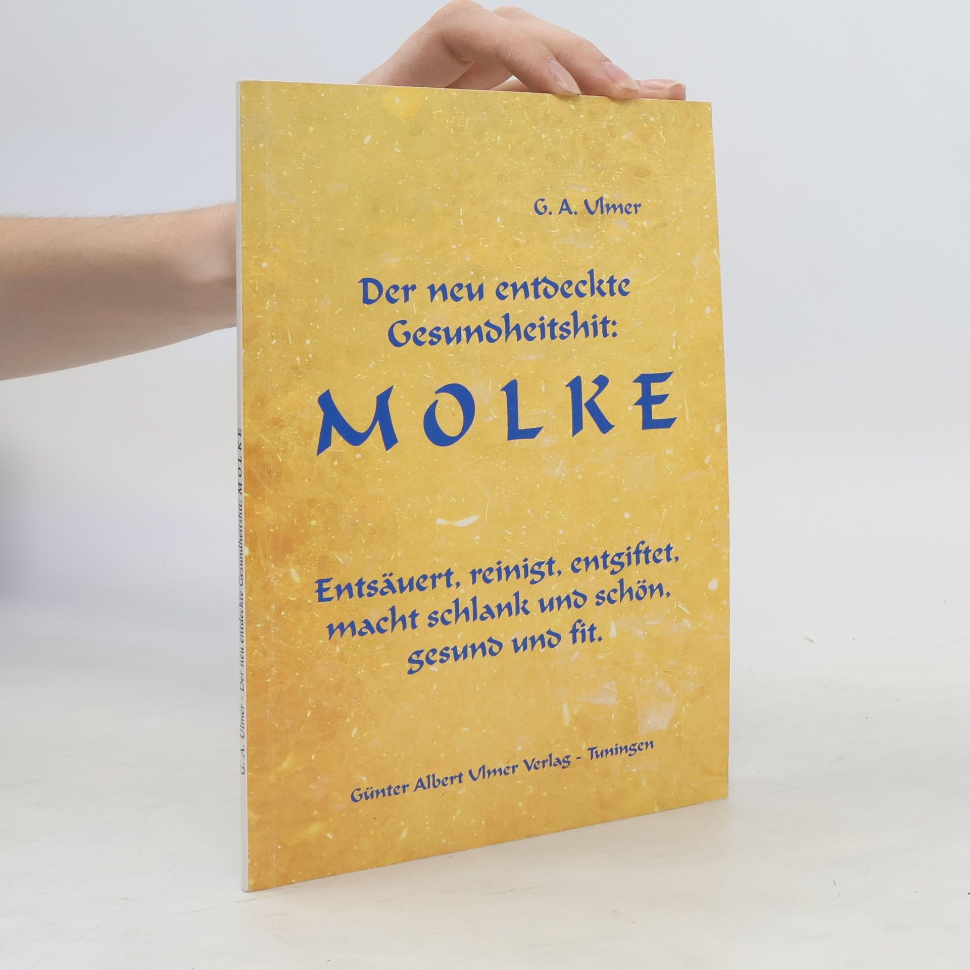Günter A. Ulmer Der neu entdeckte Gesundheitshit: Molke