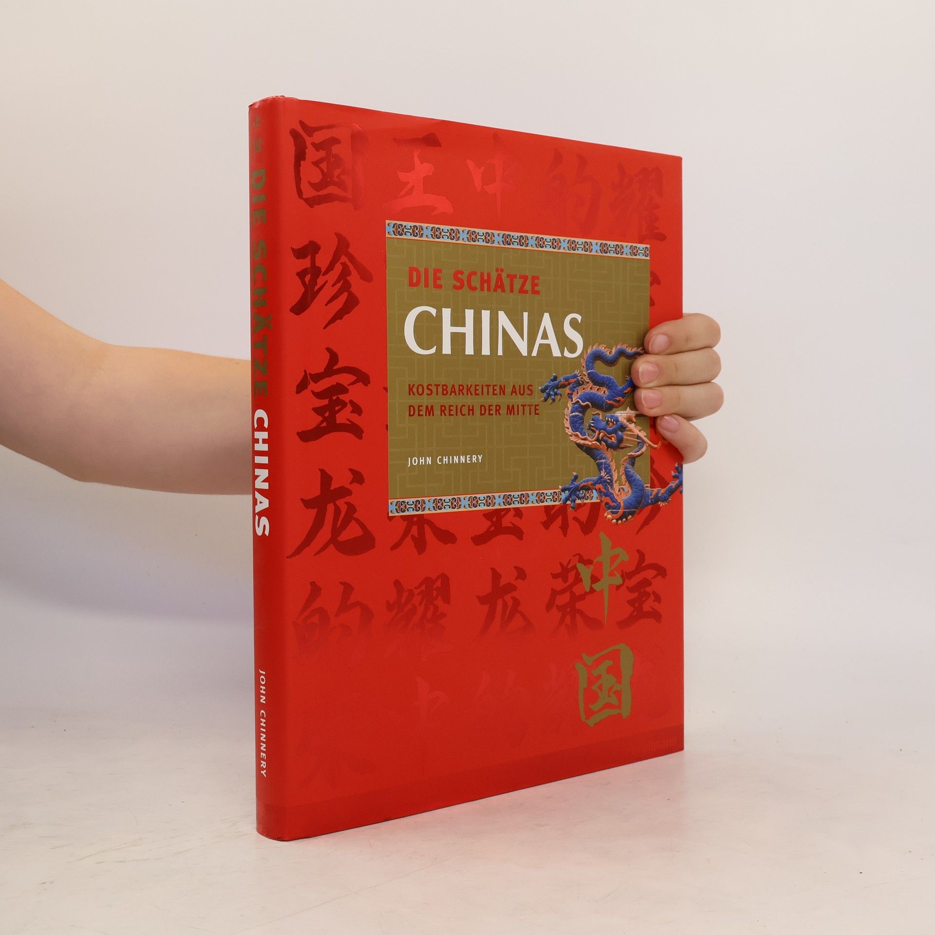 John Chinnery Die Schätze Chinas. Kostbarkeiten aus dem Reich der Mitte.
