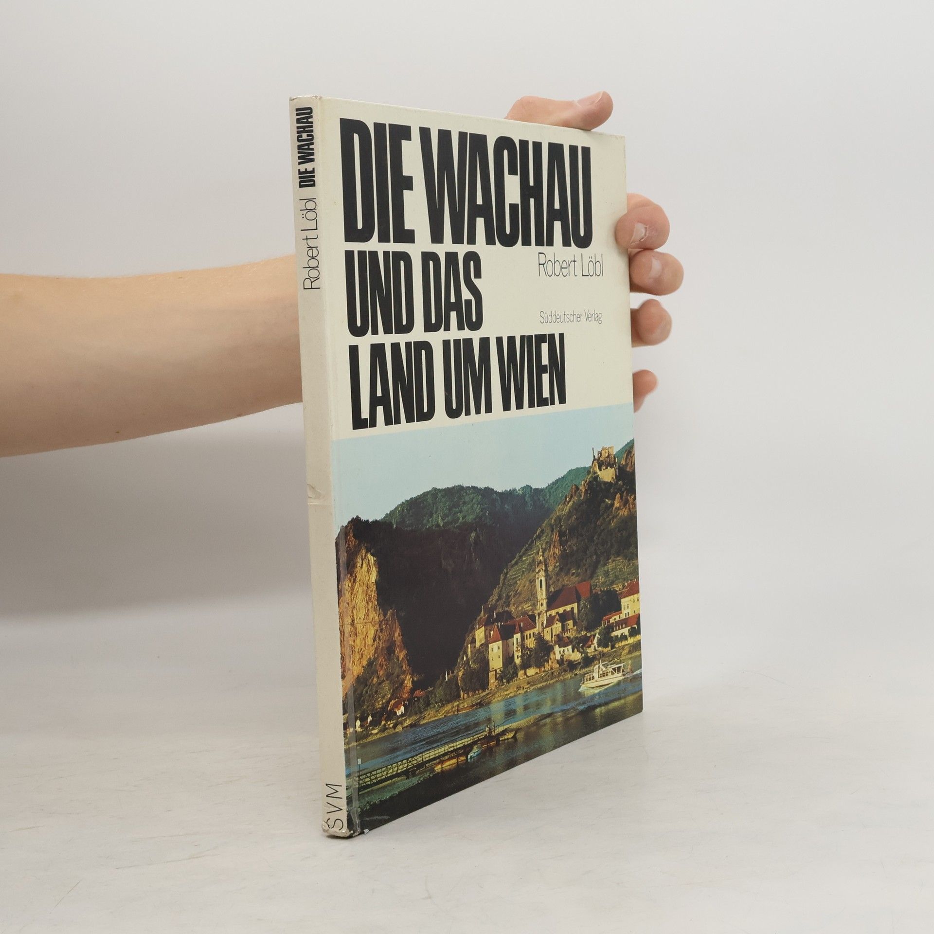 Robert Löbl Die Wachau und das Land um Wien
