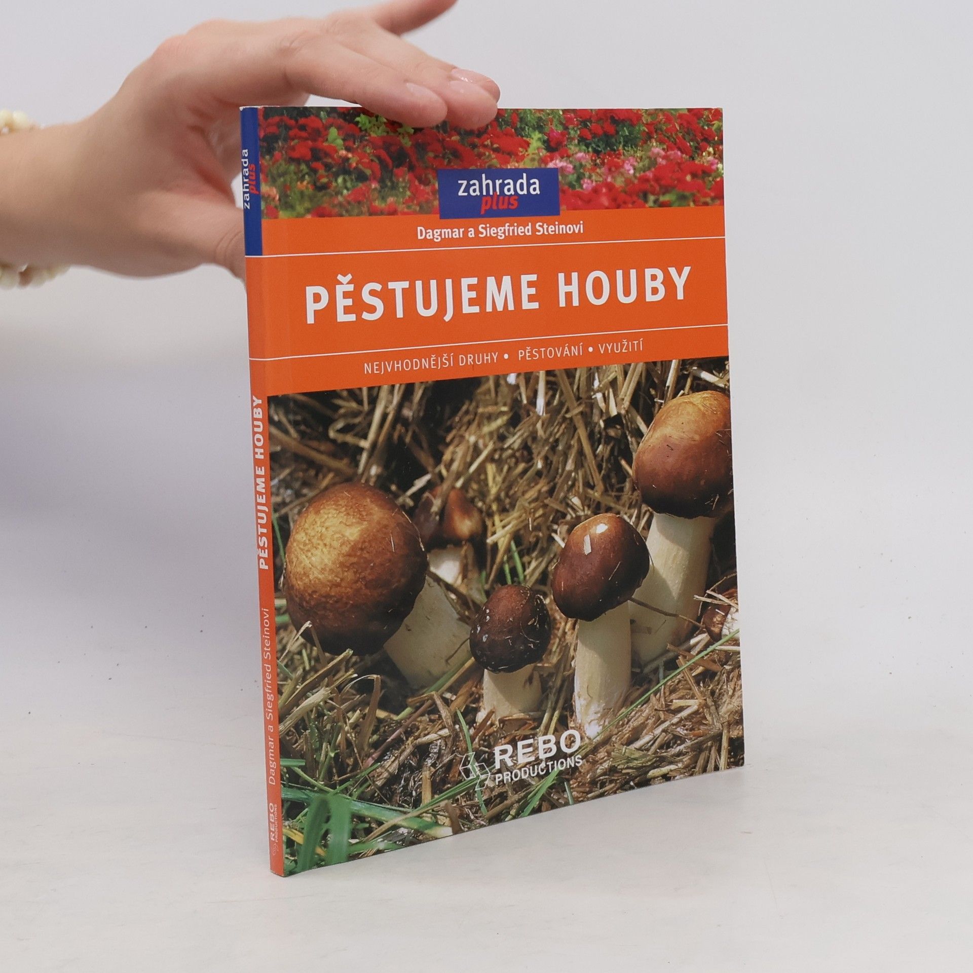 Dagmar Stein Pěstujeme houby. Nejvhodnější druhy, pěstování, využití