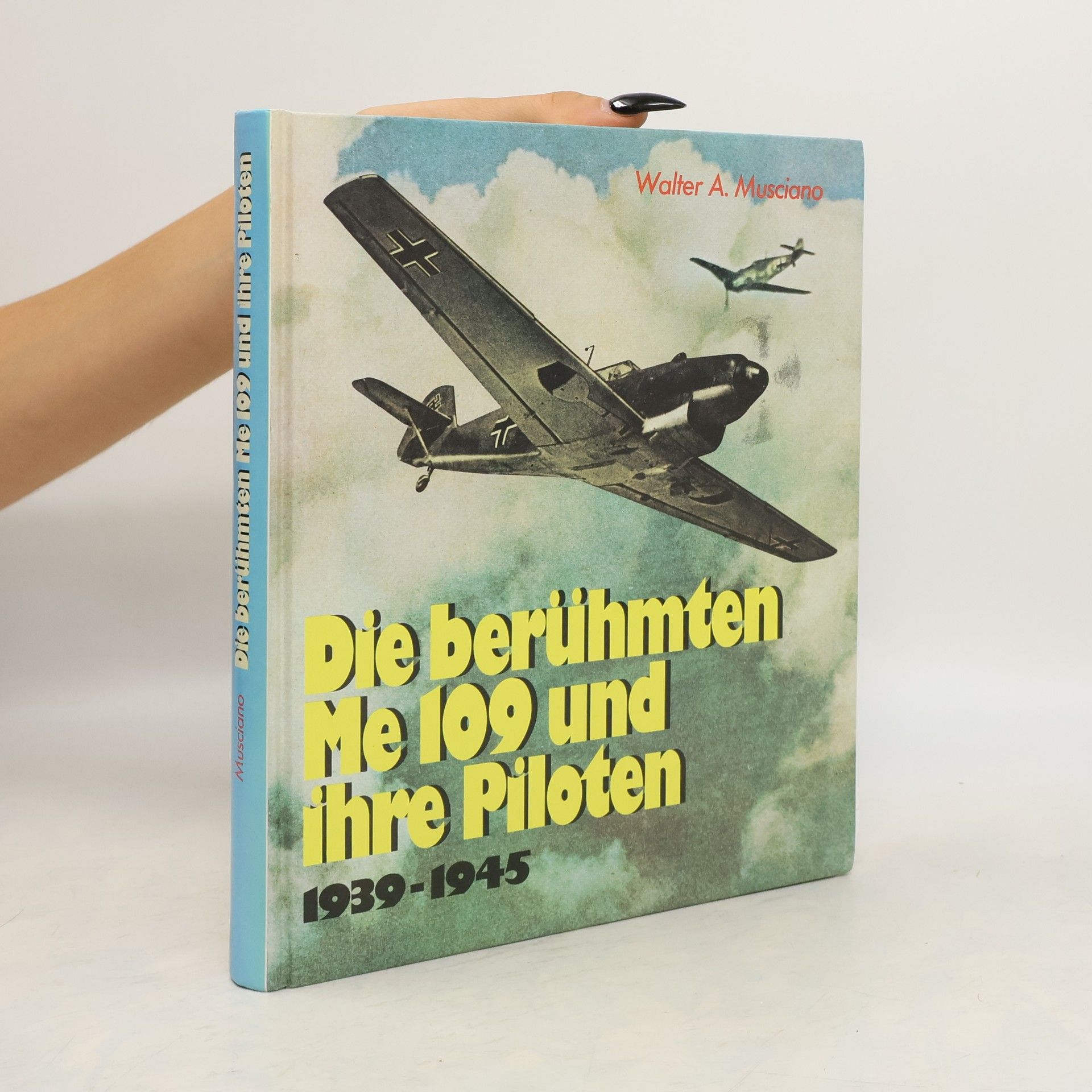 Walter A. Musciano Die berühmten Me 109 und ihre Piloten